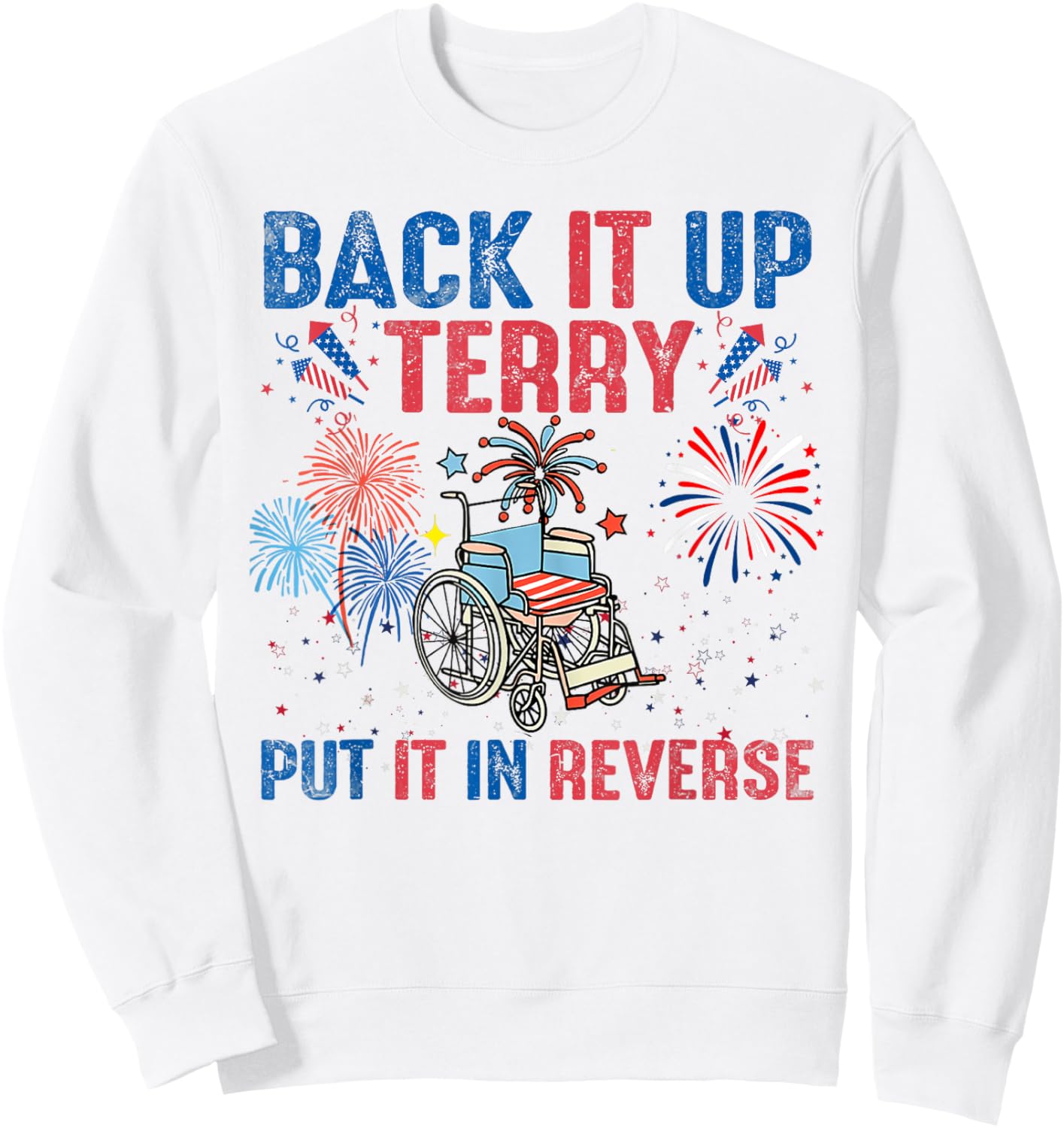Back It Up Terry Put It In Reverse Firework Flag 4th Of July Sweatshirt - Sweatshirt | White