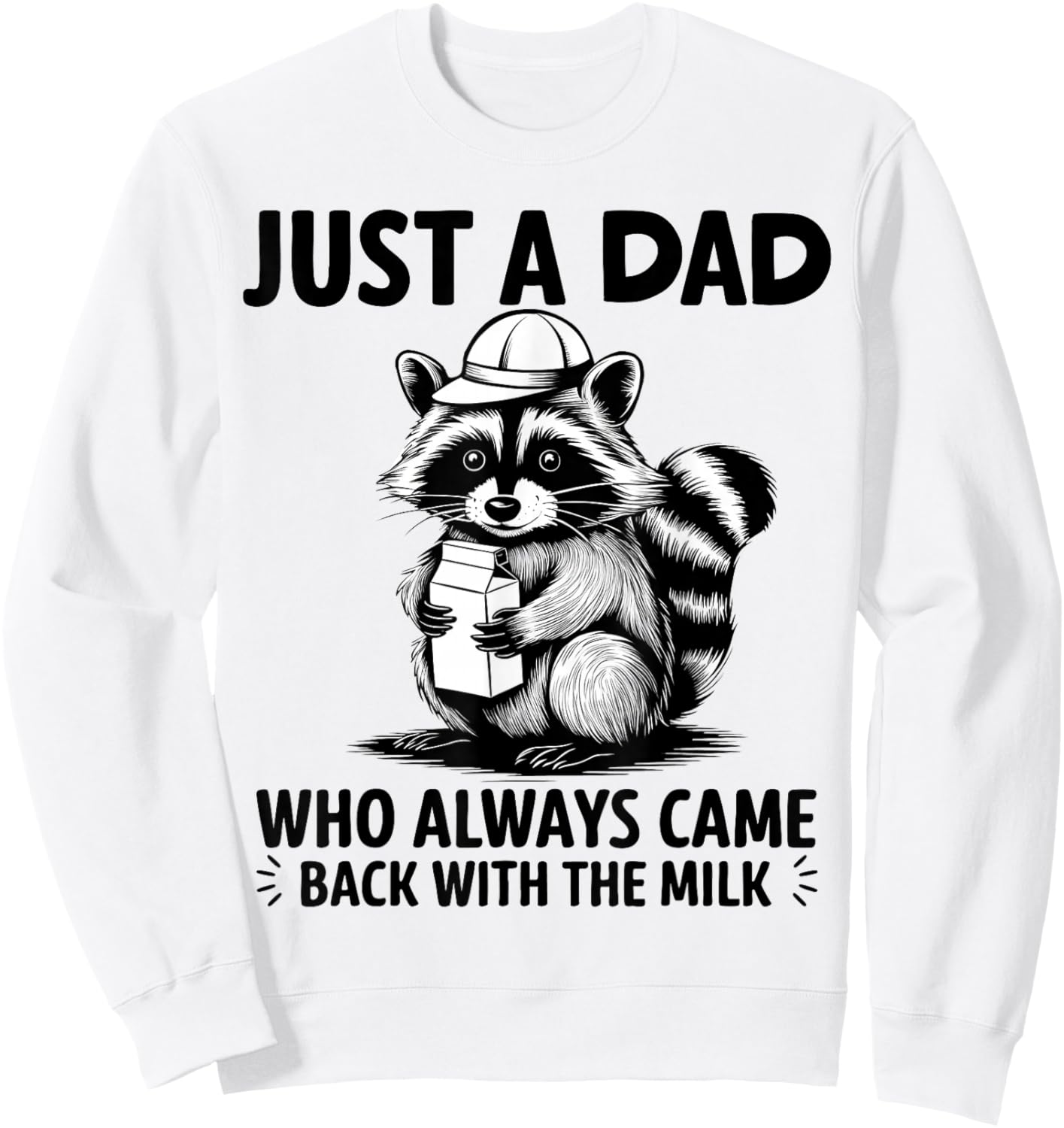 Just A Dad Who Always Came Back With The Milk Raccoon Funny Sweatshirt - Sweatshirt | White