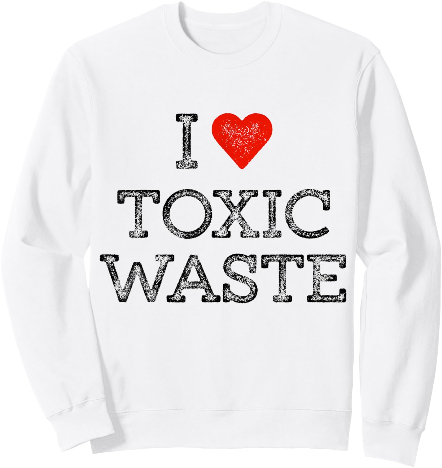 I Love Toxic Waste Shirt Red Heart Classic 80's Movie Sweatshirt - Sweatshirt | White