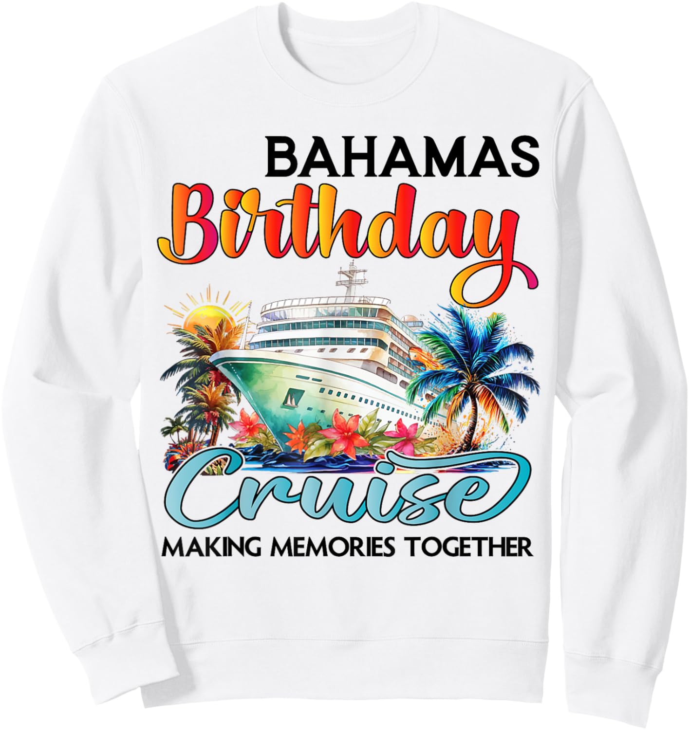 Bahamas Birthday Cruise 2025 Birthday Cruise Ship Vacation Sweatshirt - Sweatshirt | White