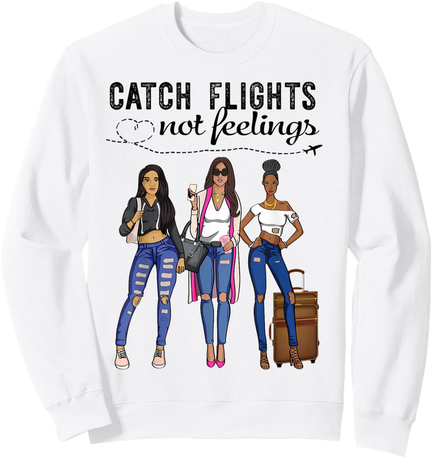 Afro Sistas Melanin Black Women Catch Flights Not Feelings Sweatshirt - Sweatshirt | White