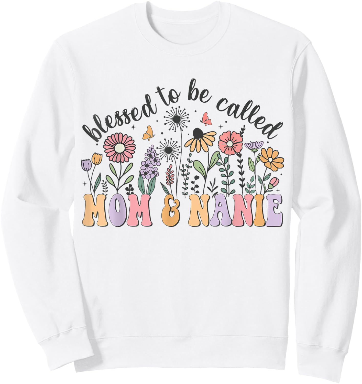 Blessed To Be Called Mom And Nanie Cute Flowers Mothers Day Sweatshirt - Sweatshirt | White