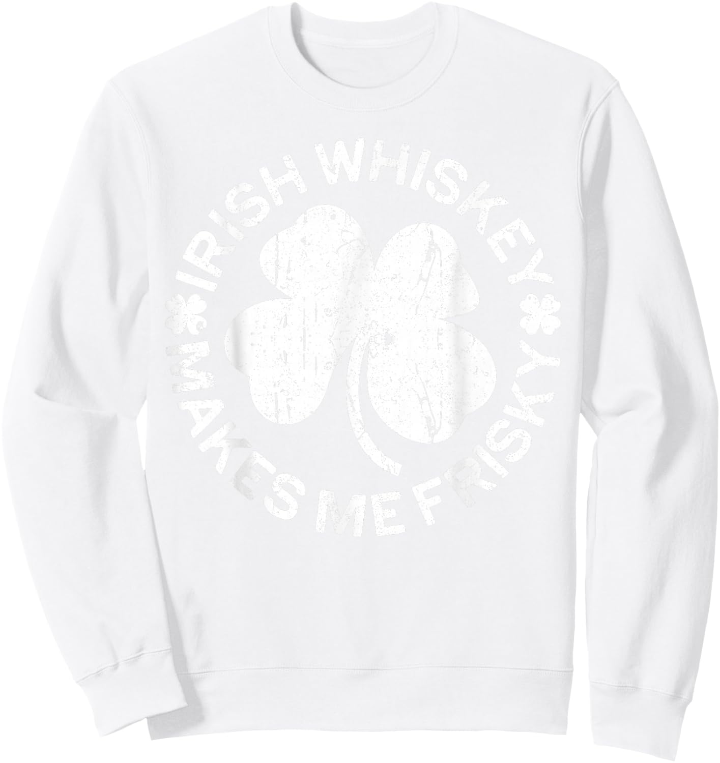 Irish Whiskey Makes Me Frisky Shirt Funny St Patricks Day Sweatshirt - Sweatshirt | White