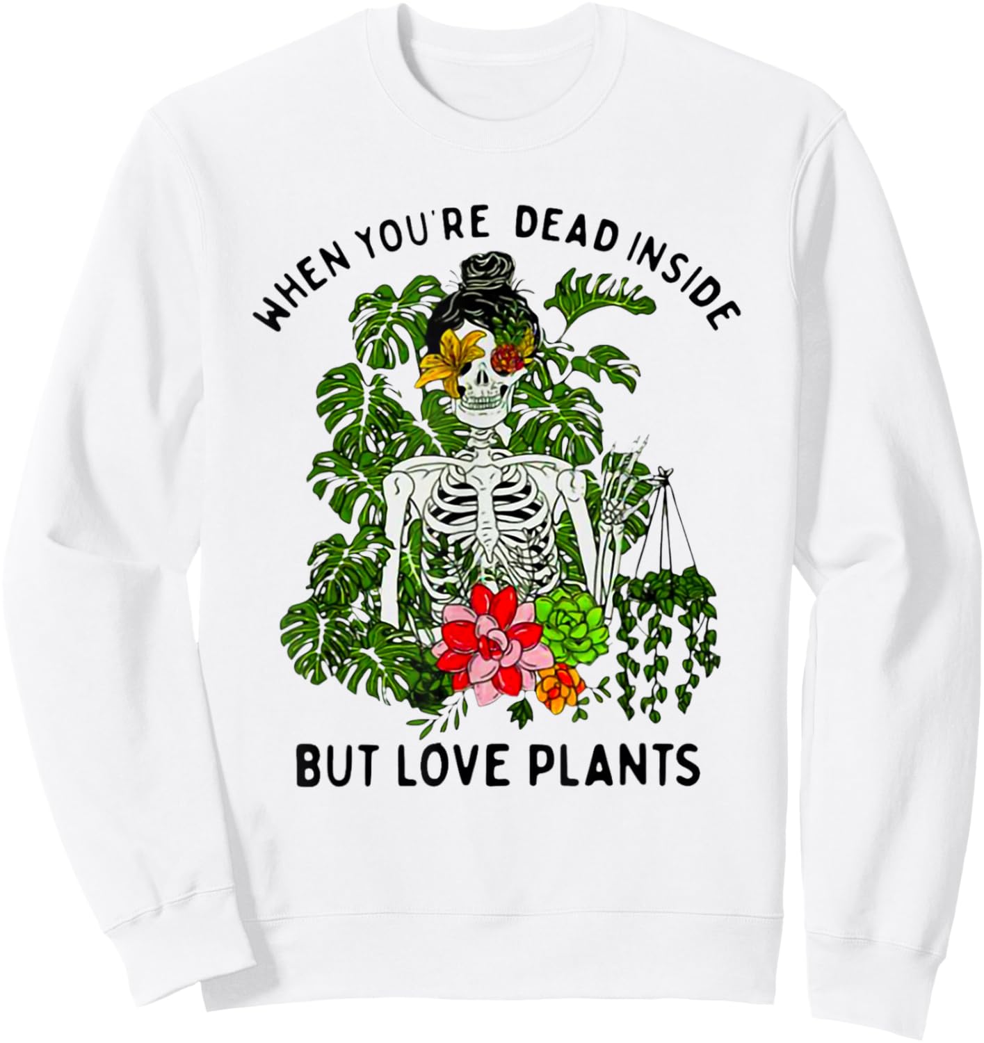 Skeleton Girl When You're Dead Inside But Love Plants Sweatshirt - Sweatshirt | White