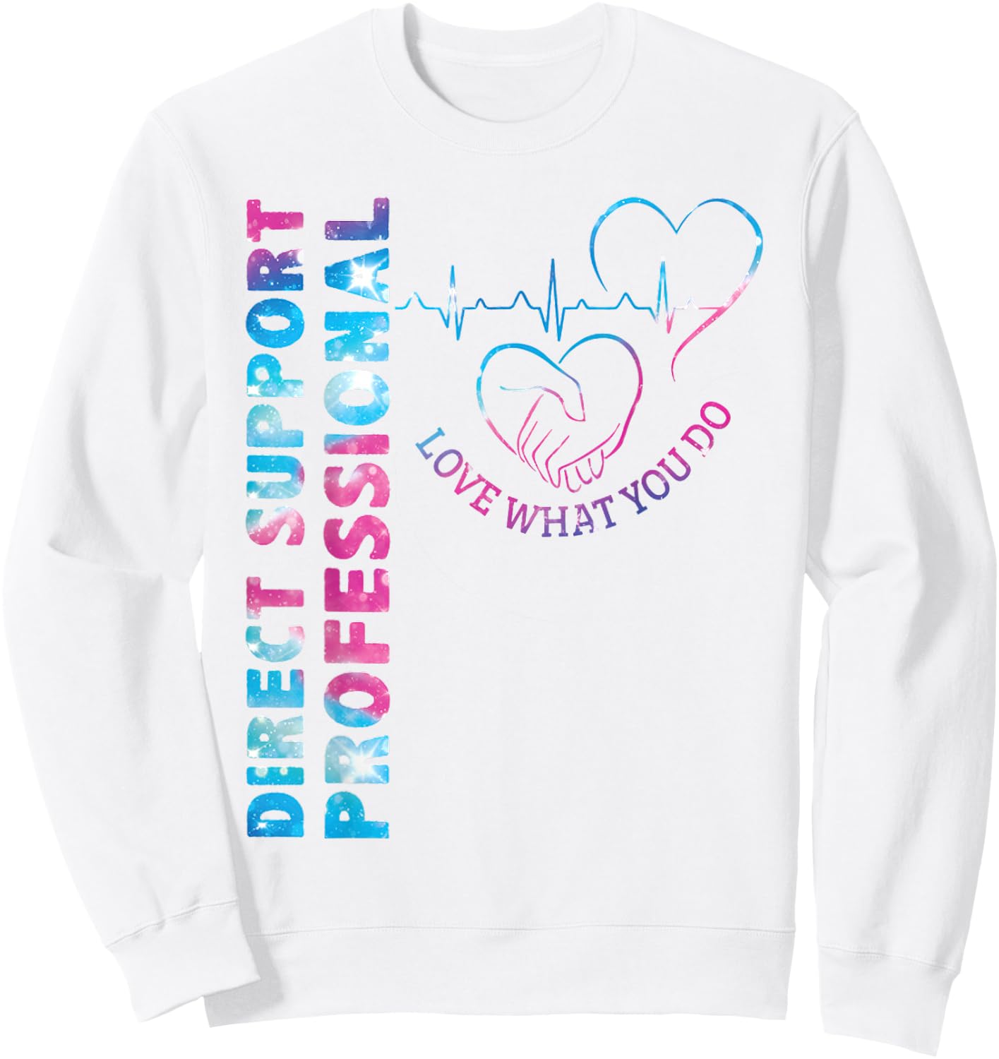 Direct Support Professional Love What You Do DSP Nurse Sweatshirt - Sweatshirt | White