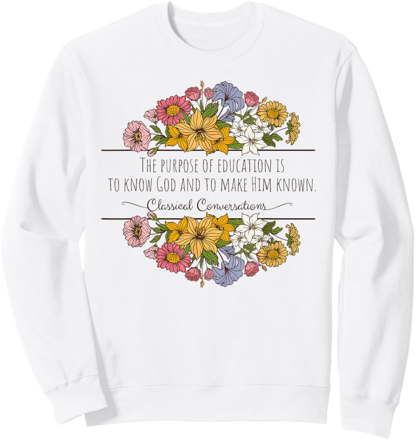 Classical Conversations Homeschool Purpose of Education Sweatshirt - Sweatshirt | White