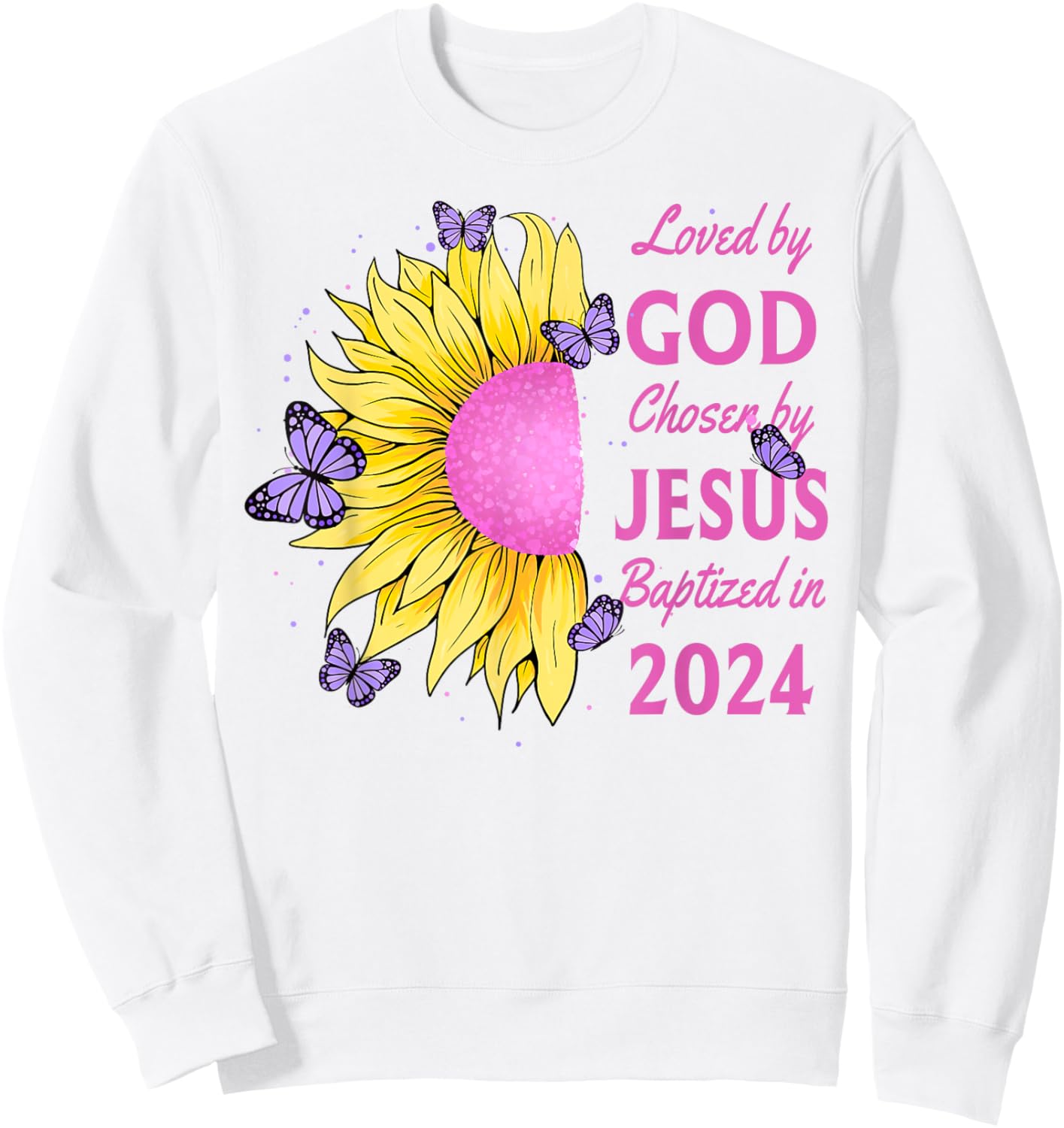 Loved By God Chosen By Jesus Baptized 2024 Pretty Sunflower Sweatshirt - Sweatshirt | White