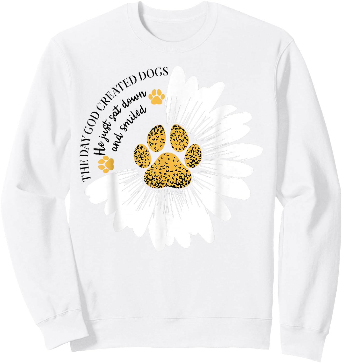 The Day God Created Dogs He Just Sat Dogs And Smiled Sweatshirt - Sweatshirt | White