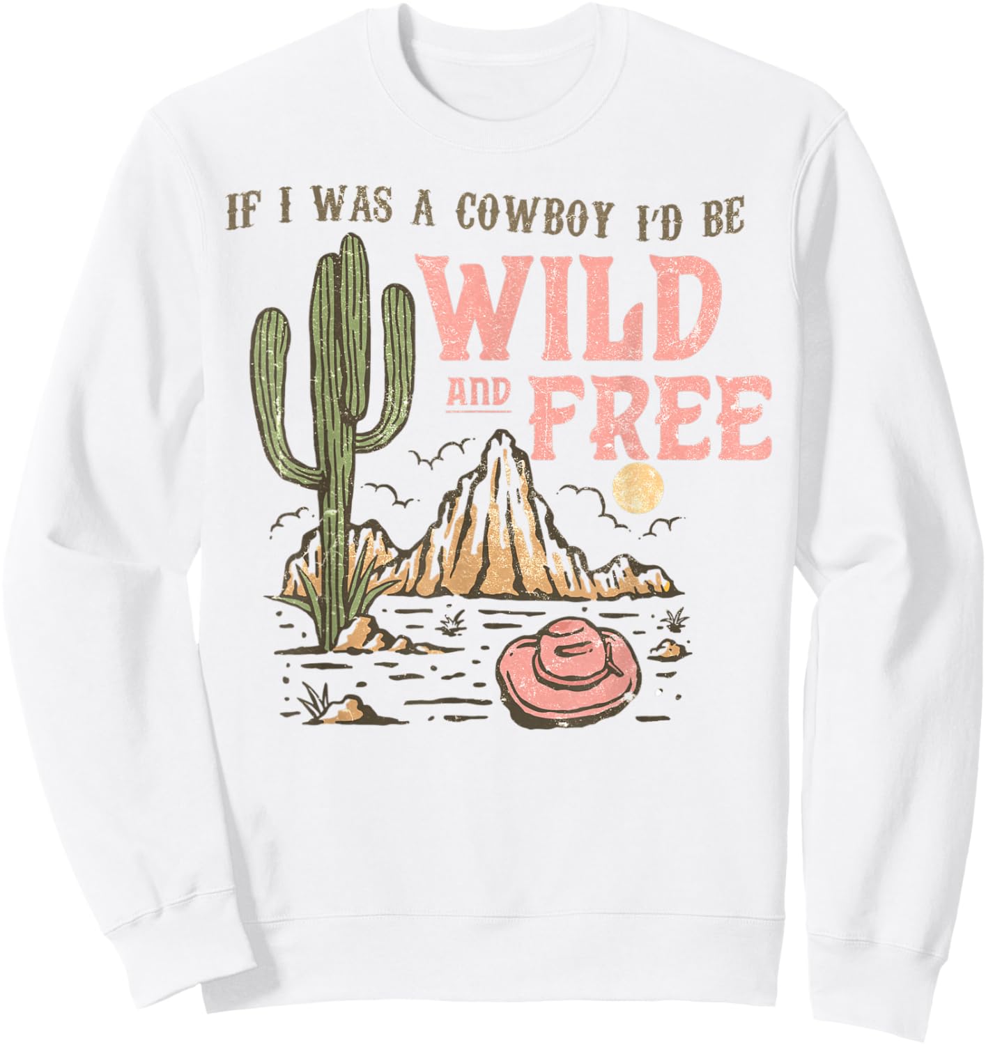 Western If I Was Cowboy I'd Be Wild And Free Cowgirl Country Sweatshirt - Sweatshirt | White