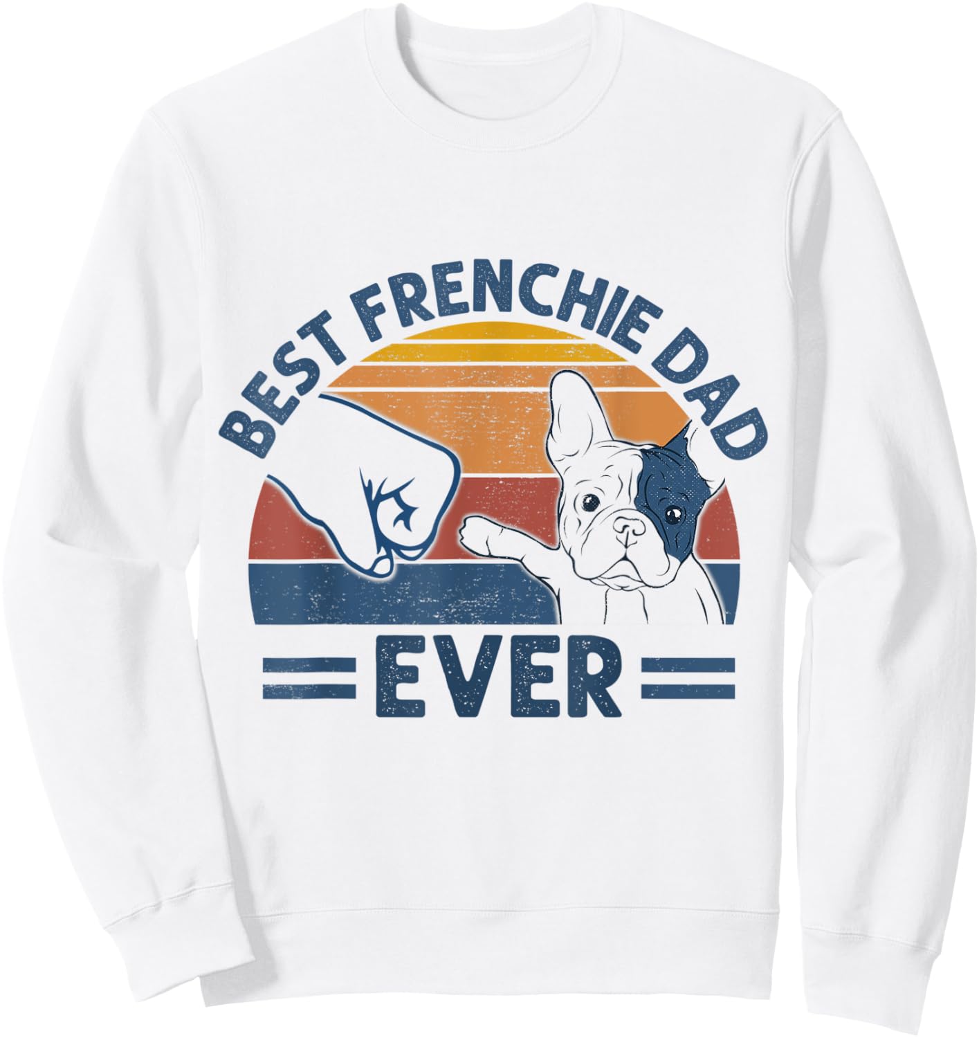 Vintage Best Frenchie Dad Ever Bump Fit Dog Dad Fathers Day Men Women Sweatshirt - Sweatshirt | White