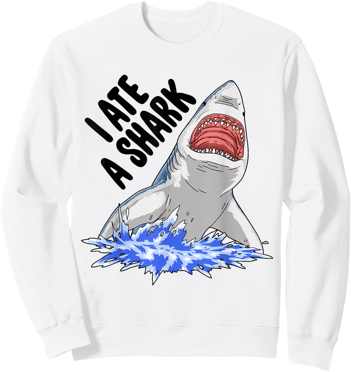 I Ate A Shark Funny Women Celebration Gifts Sweatshirt - Sweatshirt | White