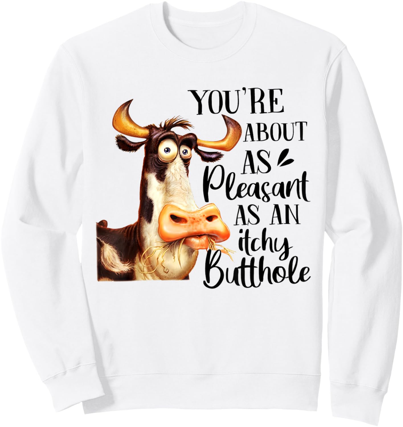 Funny Cow You're About As Pleasant As An Itchy Butthole Sweatshirt - Sweatshirt | White