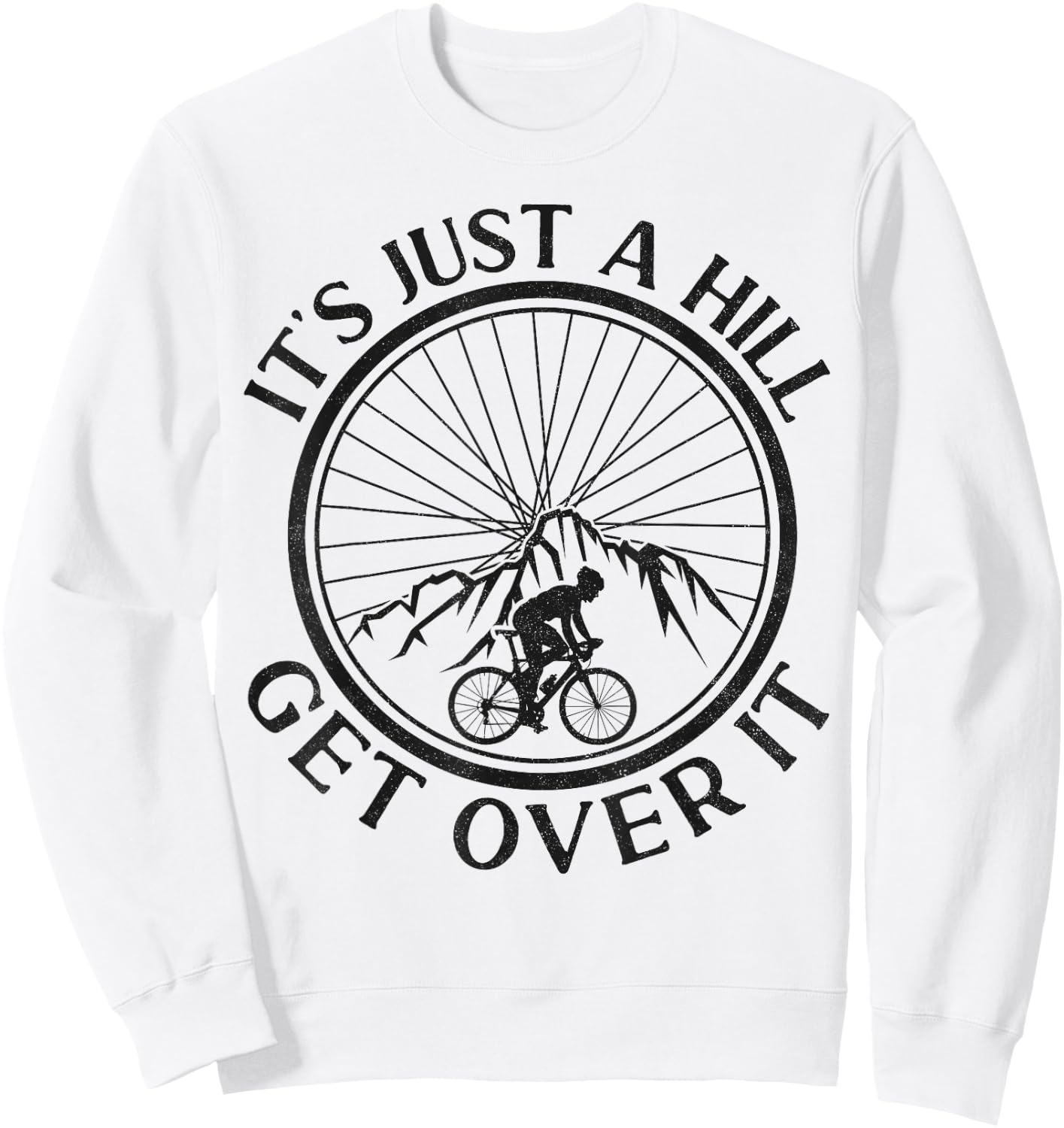 Funny Road Bike Riding Cycling It's Just A Hill Get Over It Sweatshirt - Sweatshirt | White