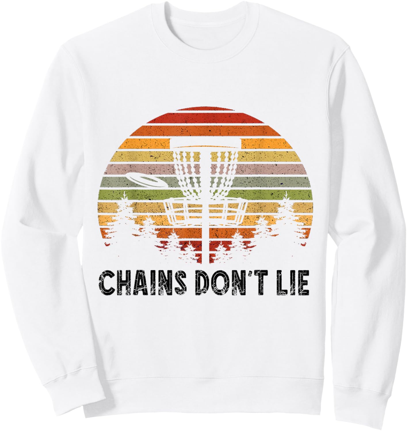 Disc Golf Retro Chains Don't Lie Frisbee Golf Frolf Flying Sweatshirt - Sweatshirt | White