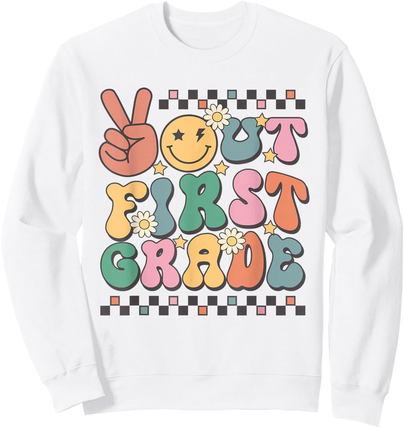 Last Day Of 1st Grade Smile Face Peace Out First Grade Sweatshirt - Sweatshirt | White
