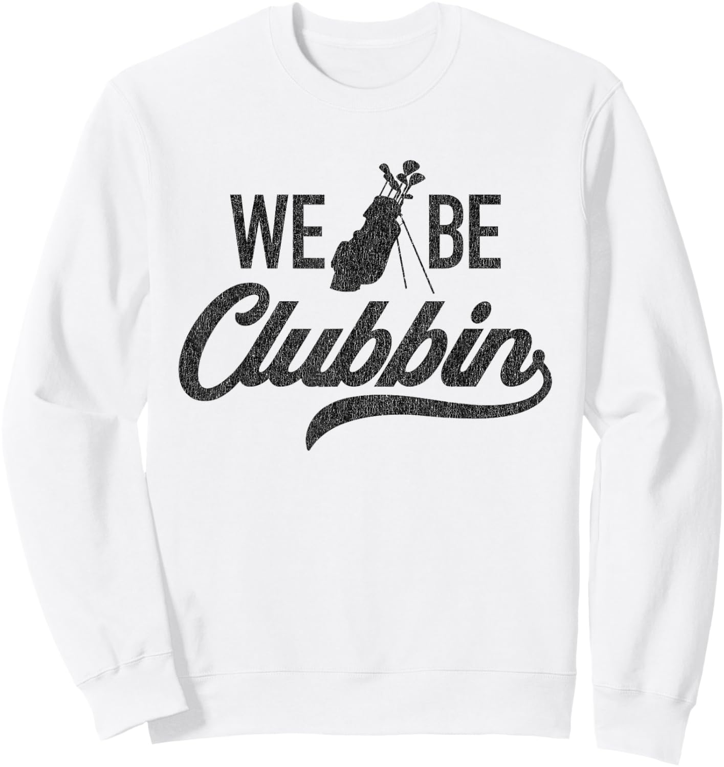 We Be Clubbin Funny Sarcastic Golf Saying Sweatshirt - Sweatshirt | White