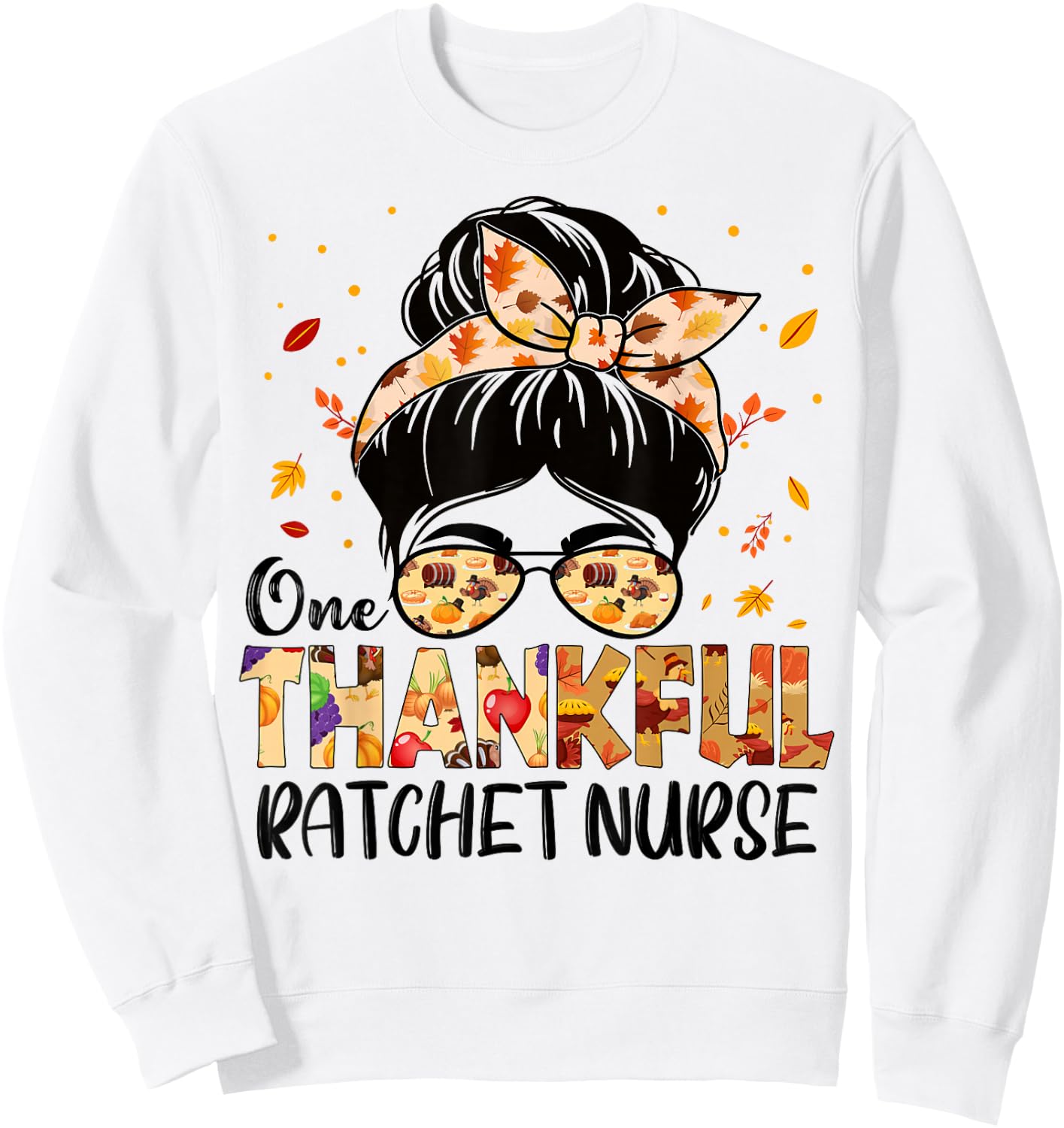 Ratchet Nurse One Thankful Messy Bun Thanksgiving Autumn Sweatshirt - Sweatshirt | White