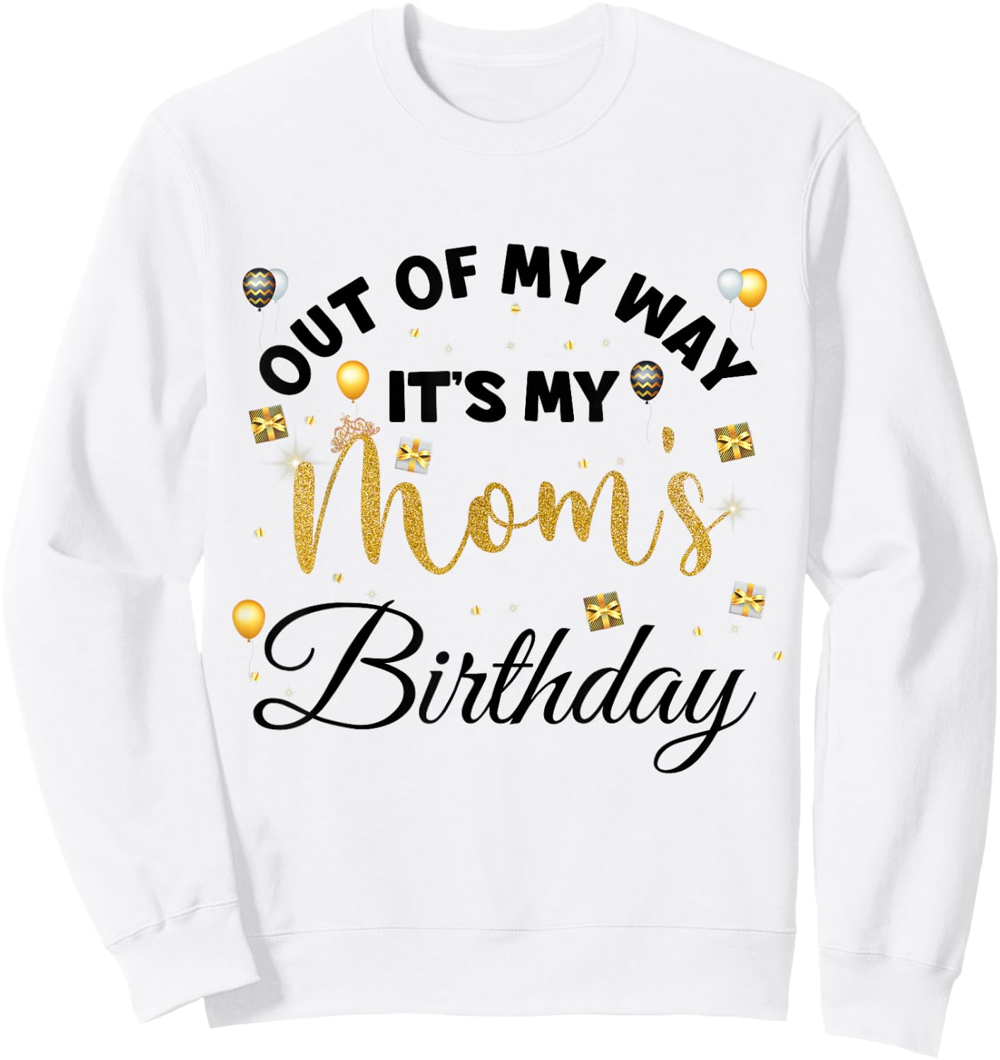 Mom Birthday Party Out of My Way It's My mom Birthday Small Sweatshirt - Sweatshirt | White
