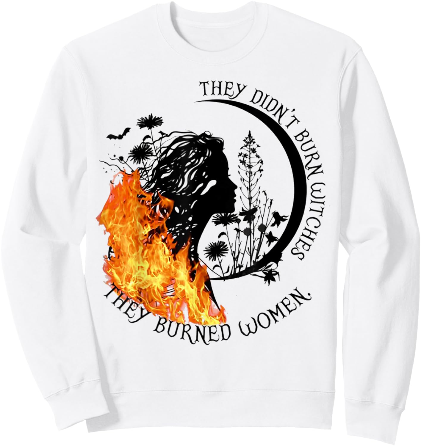 They Didn't Burn Witches They Burned Women Sweatshirt - Sweatshirt | White