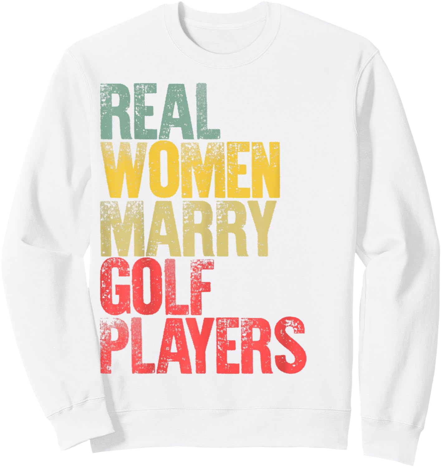 Funny Marriage Shirt Real Women Marry Golf Players Bride Sweatshirt - Sweatshirt | White