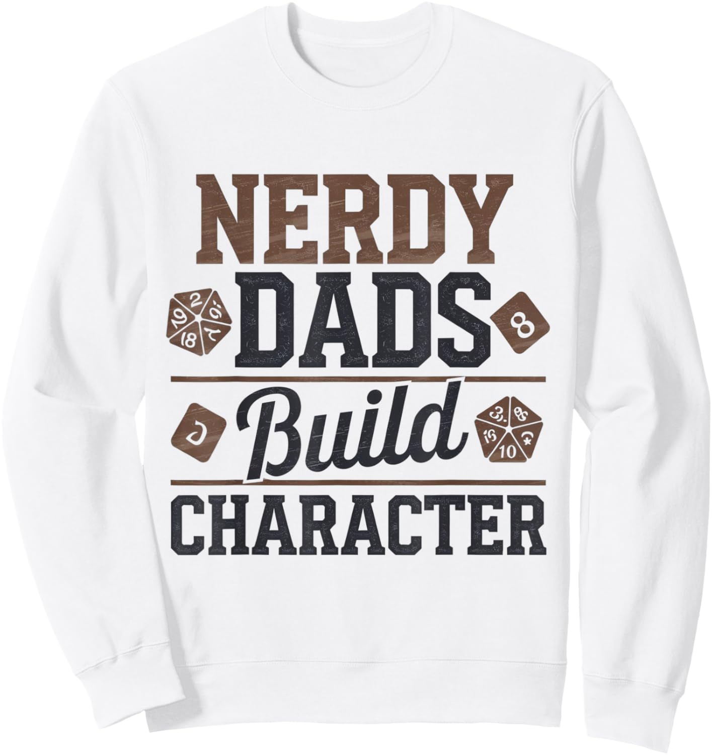 Nerdy Dads Build Character RPG Dice Funny GM Gear Sweatshirt - Sweatshirt | White
