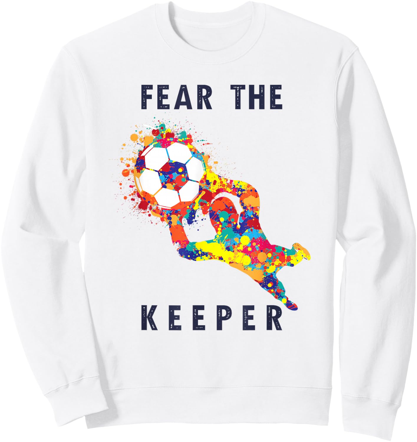 Soccer Ball Funny Goalie Keeper Quote Sweatshirt - Sweatshirt | White