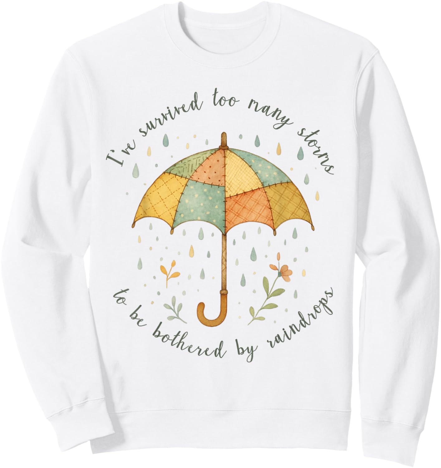 Ive Survived Too Many Storms to Be Bothered by Raindrops Sweatshirt - Sweatshirt | White