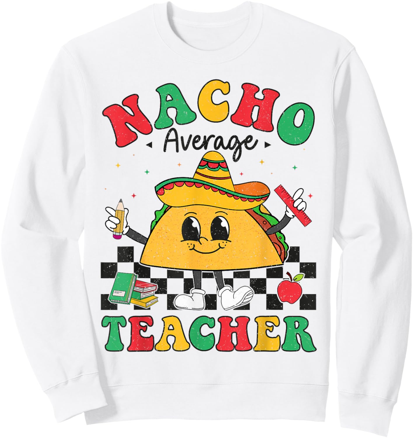 Nacho Average Teacher Taco Sombrero Cinco De Mayo Teacher Sweatshirt - Sweatshirt | White