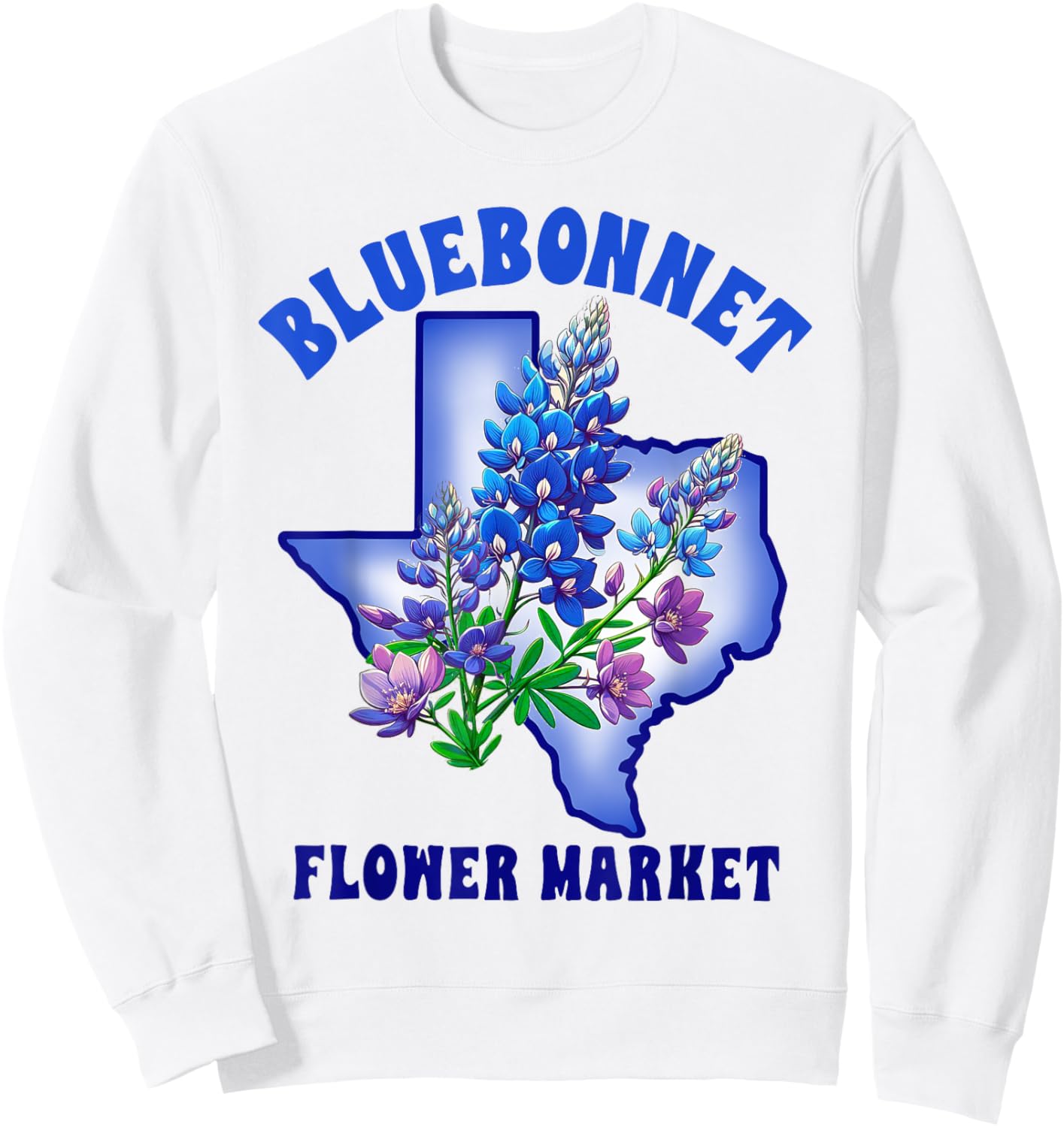 Texas State Texas Hometown Travel Bluebonnet Flowers Market Sweatshirt - Sweatshirt | White