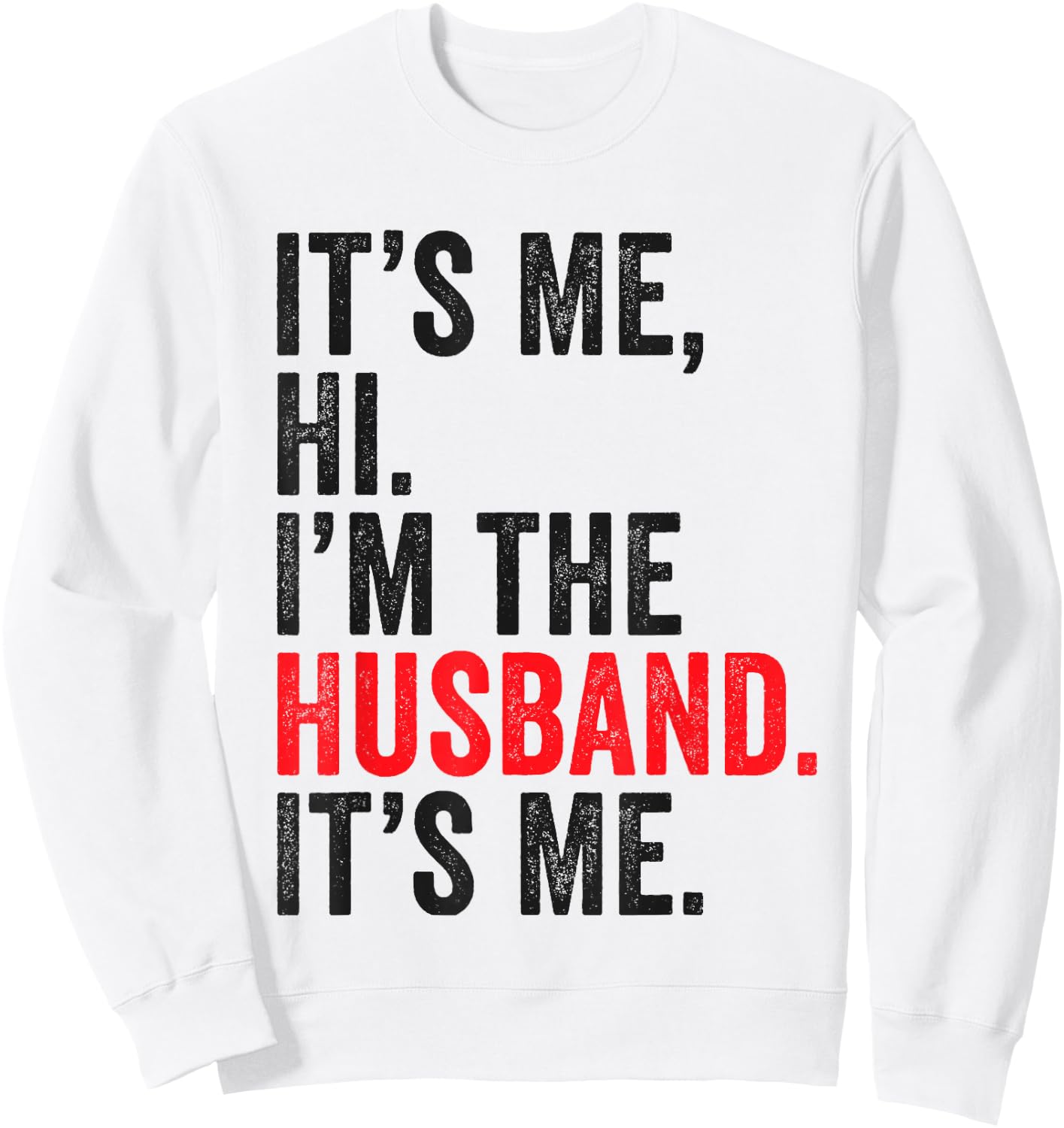 Fathers Day It's Me Hi I'm The Husband It's Me Funny Husband Sweatshirt - Sweatshirt | White