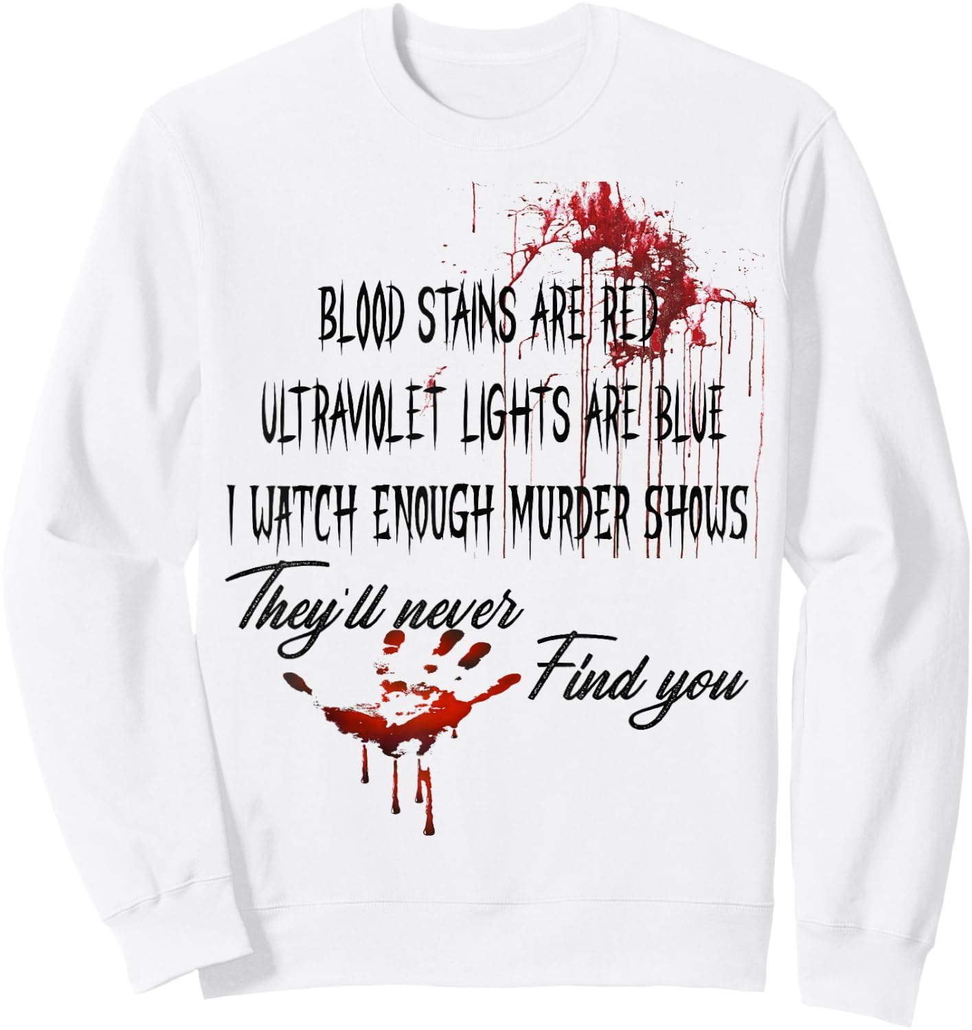 Blood Stains are Red Ultraviolet Lights are Blue Halloween Sweatshirt - Sweatshirt | White