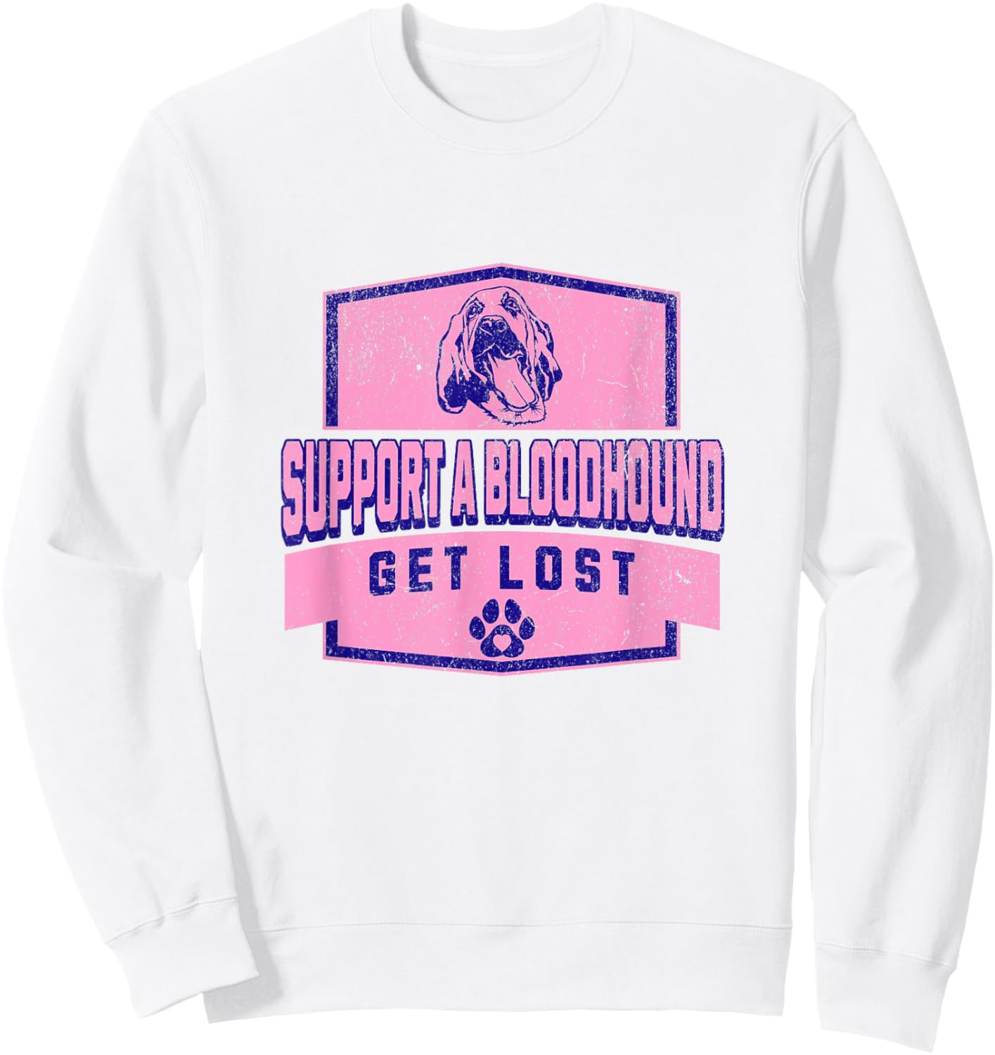 SUPPORT A BLOODHOUND - GET LOST - Funny Hound Dog Sweatshirt - Sweatshirt | White