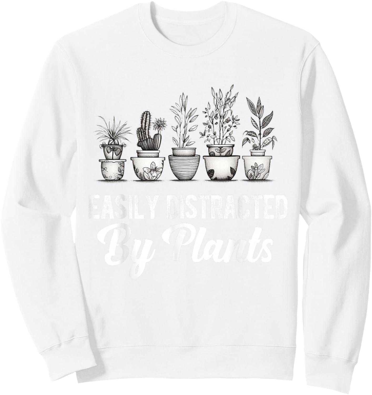 Easily Distracted by Plants Funny Gardener Gardening Lover Sweatshirt - Sweatshirt | White