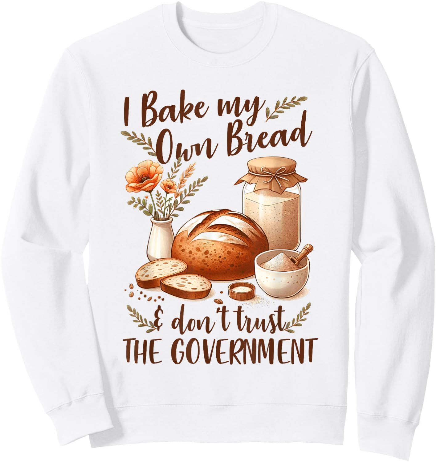Baking Lover Bake My Own Bread & Don't Trust The Government Sweatshirt - Sweatshirt | White