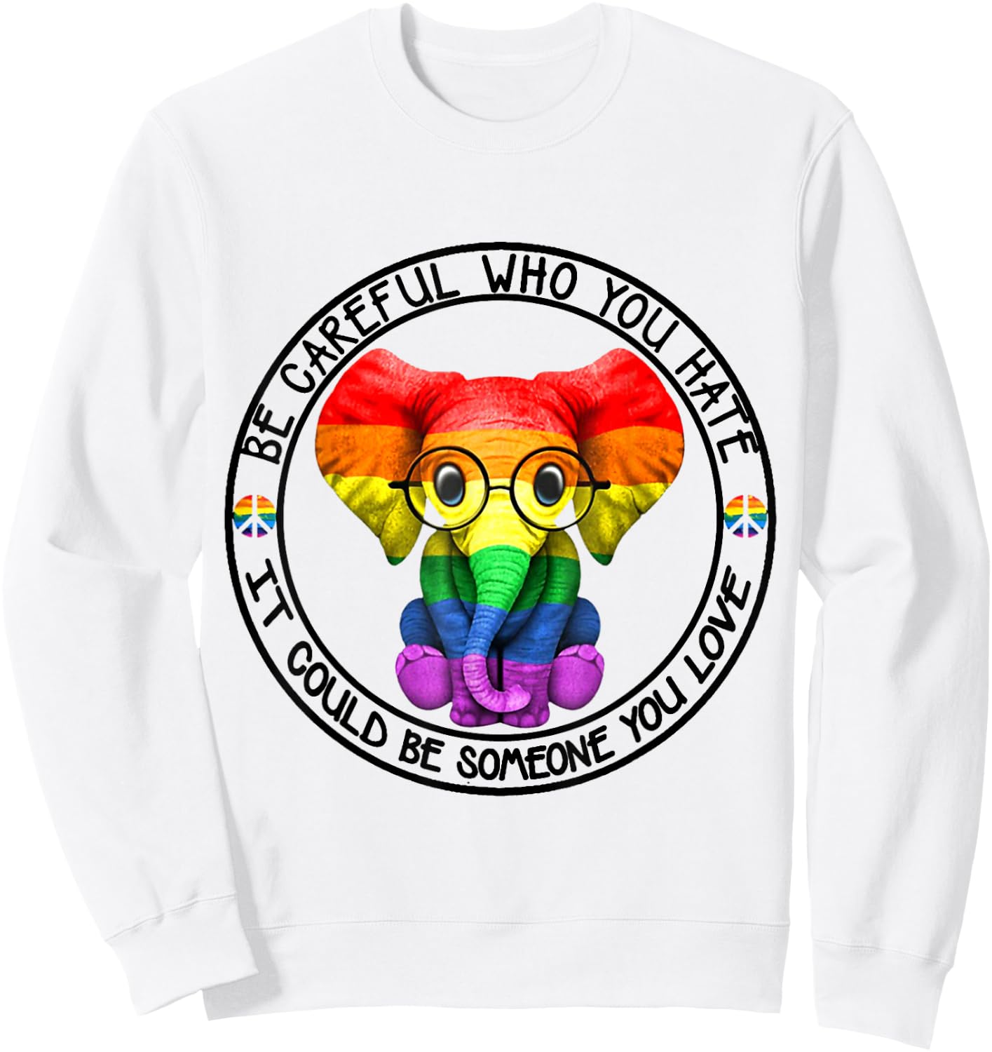 Be Careful Who You Hate It Could Be Someone You Love Sweatshirt - Sweatshirt | White