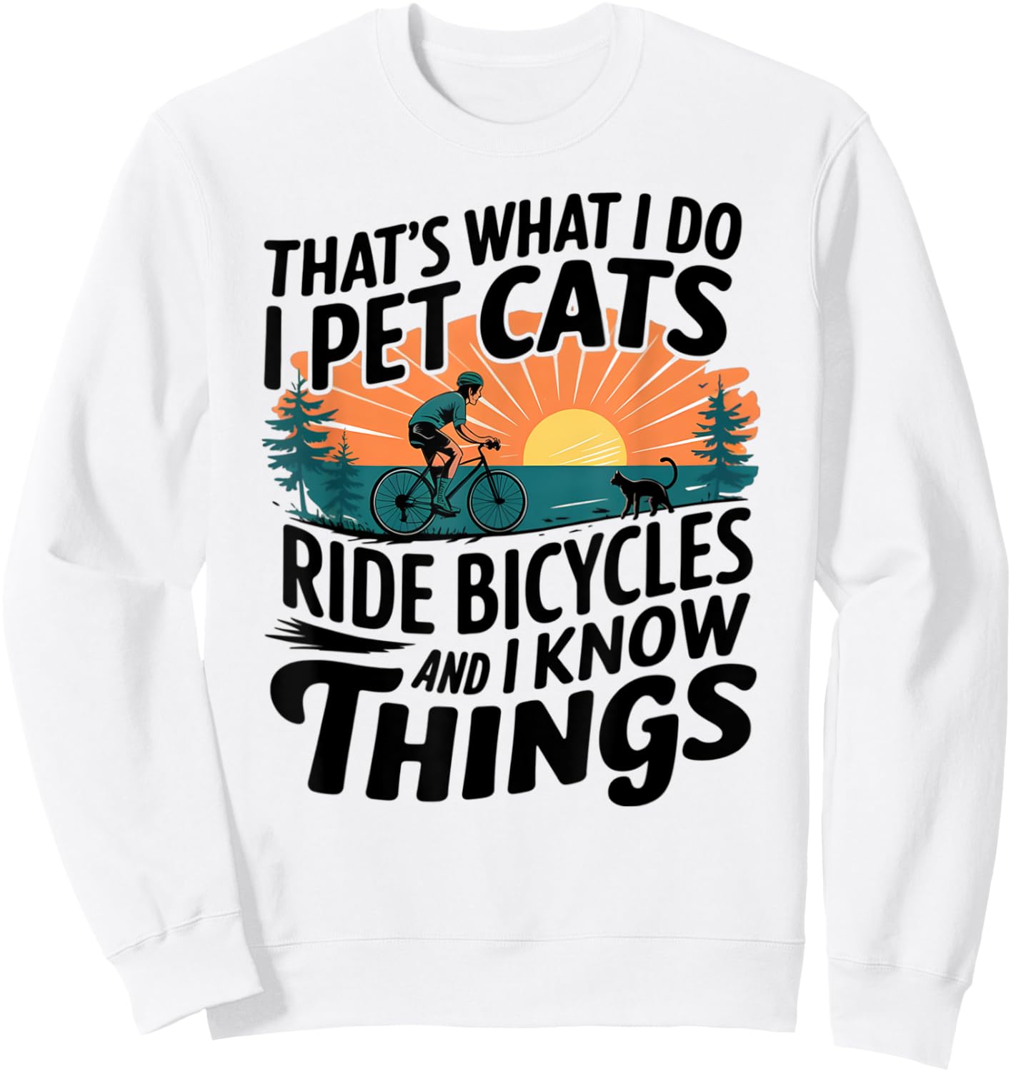That's What I Do I Pet Cats I Ride Bicycles Sweatshirt - Sweatshirt | White