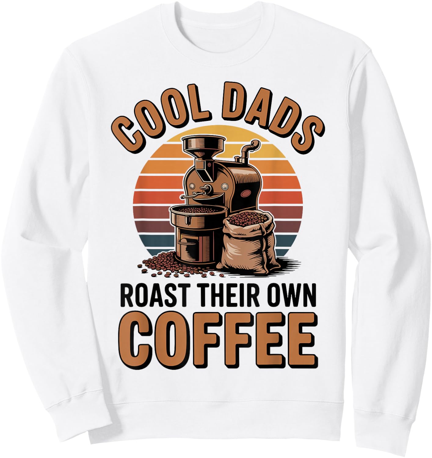 Cool Dads Roast Coffee Funny Coffee Roasting Sweatshirt - Sweatshirt | White