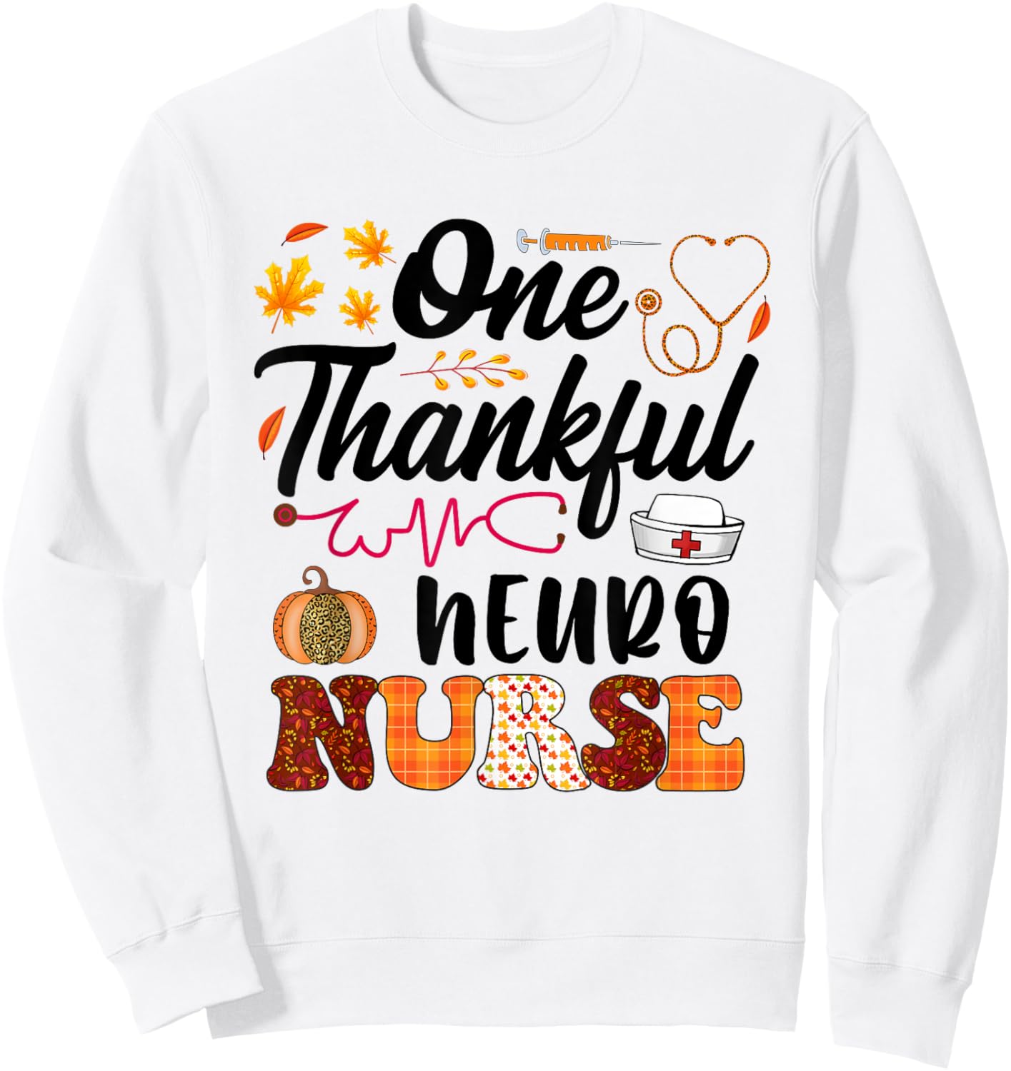One thankful Neuro Nurse thanksgiving fall Sweatshirt - Sweatshirt | White