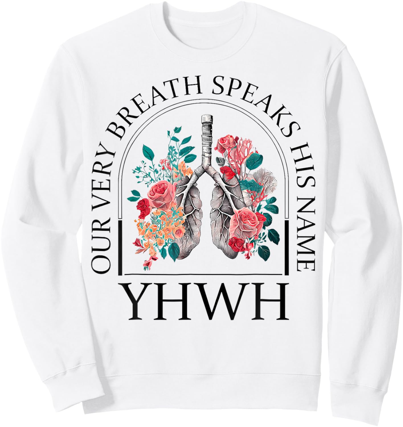 Yahweh Our Very Breath Speaks His Name Floral Lung Flowers Sweatshirt - Sweatshirt | White