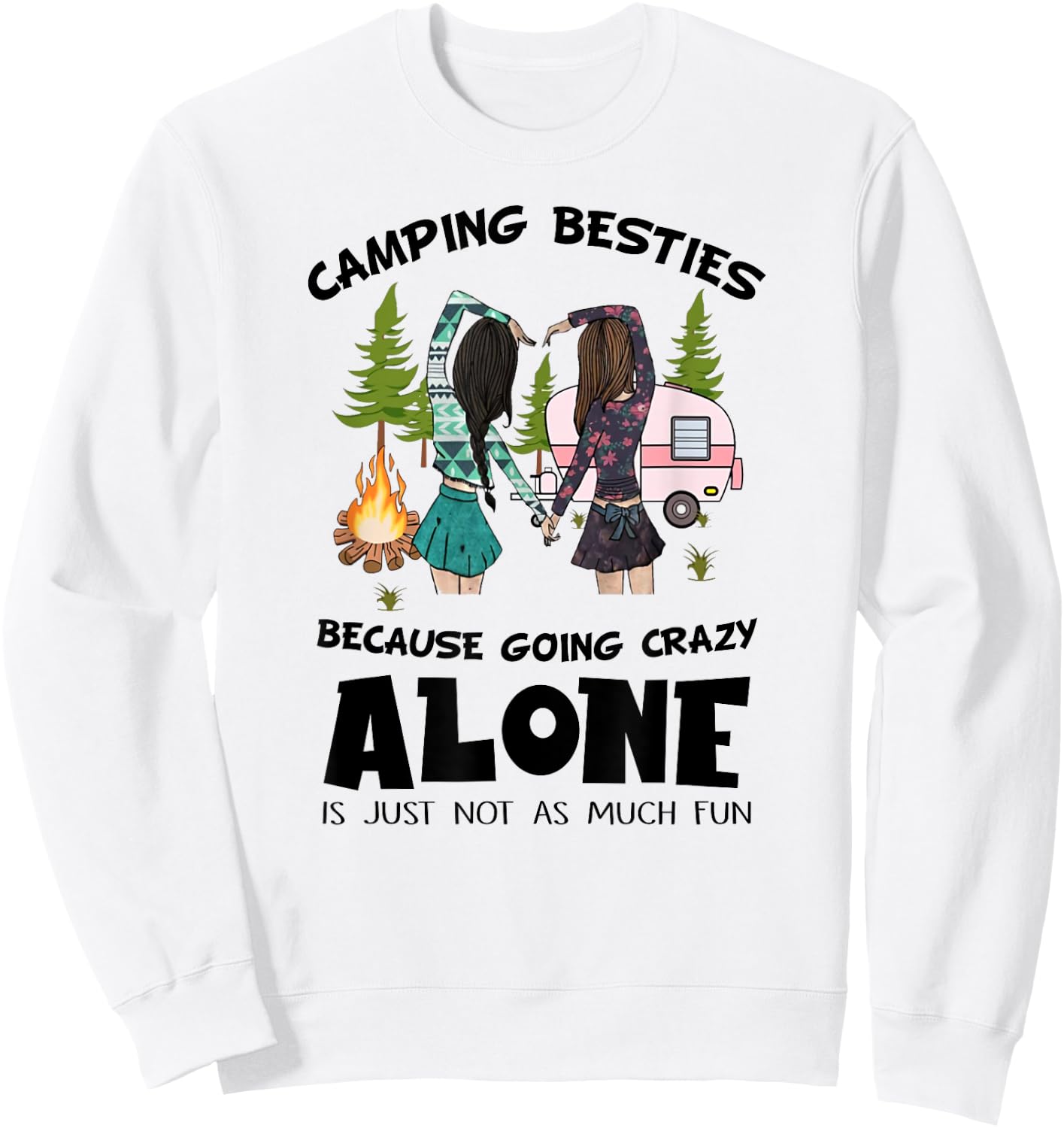 Camping Besties Crazy Alone Funny Idea Gift Girls Sweatshirt - Sweatshirt | White