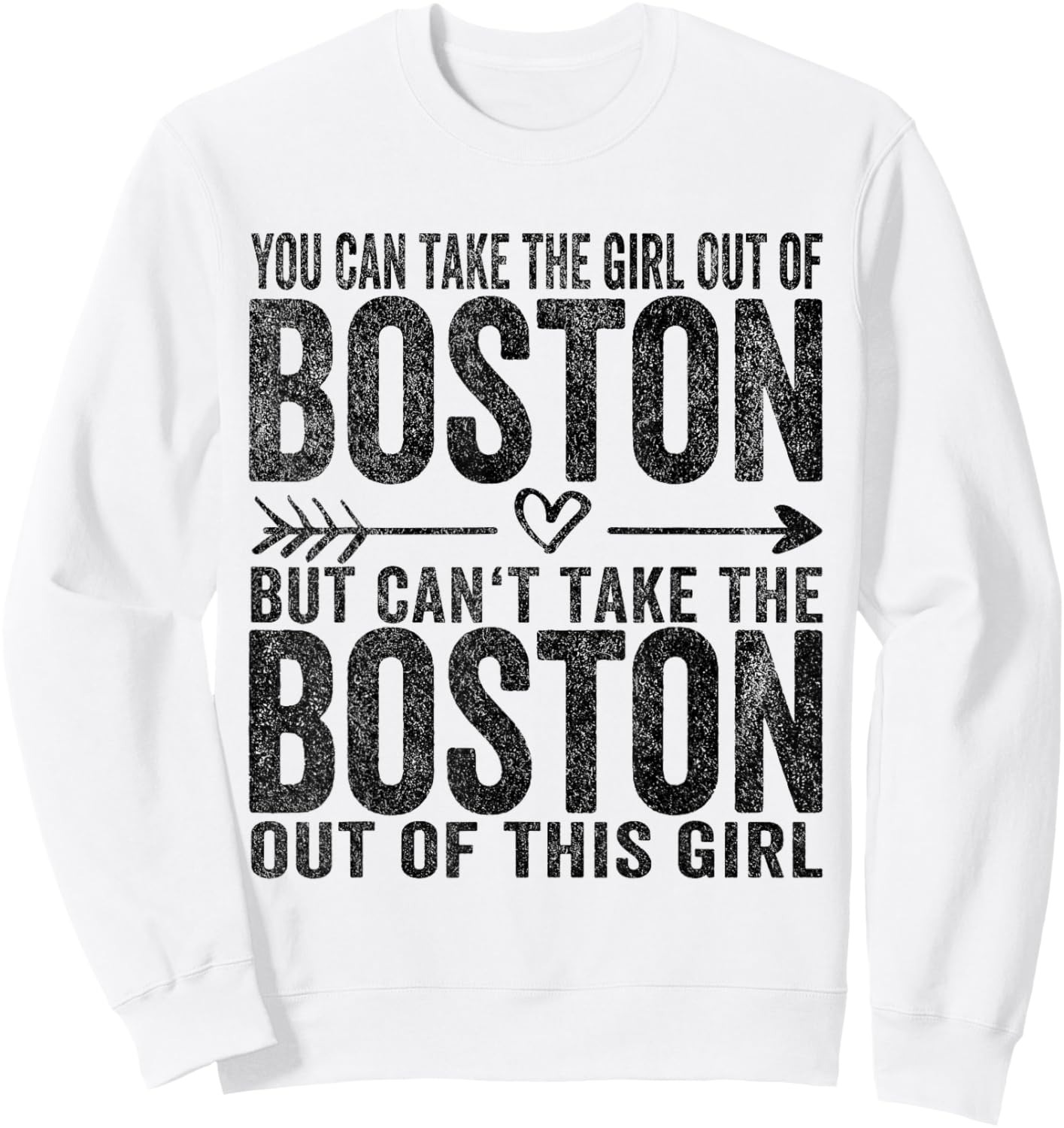 You Can Take The Girl Out Of Boston MA Massachusetts Sweatshirt - Sweatshirt | White
