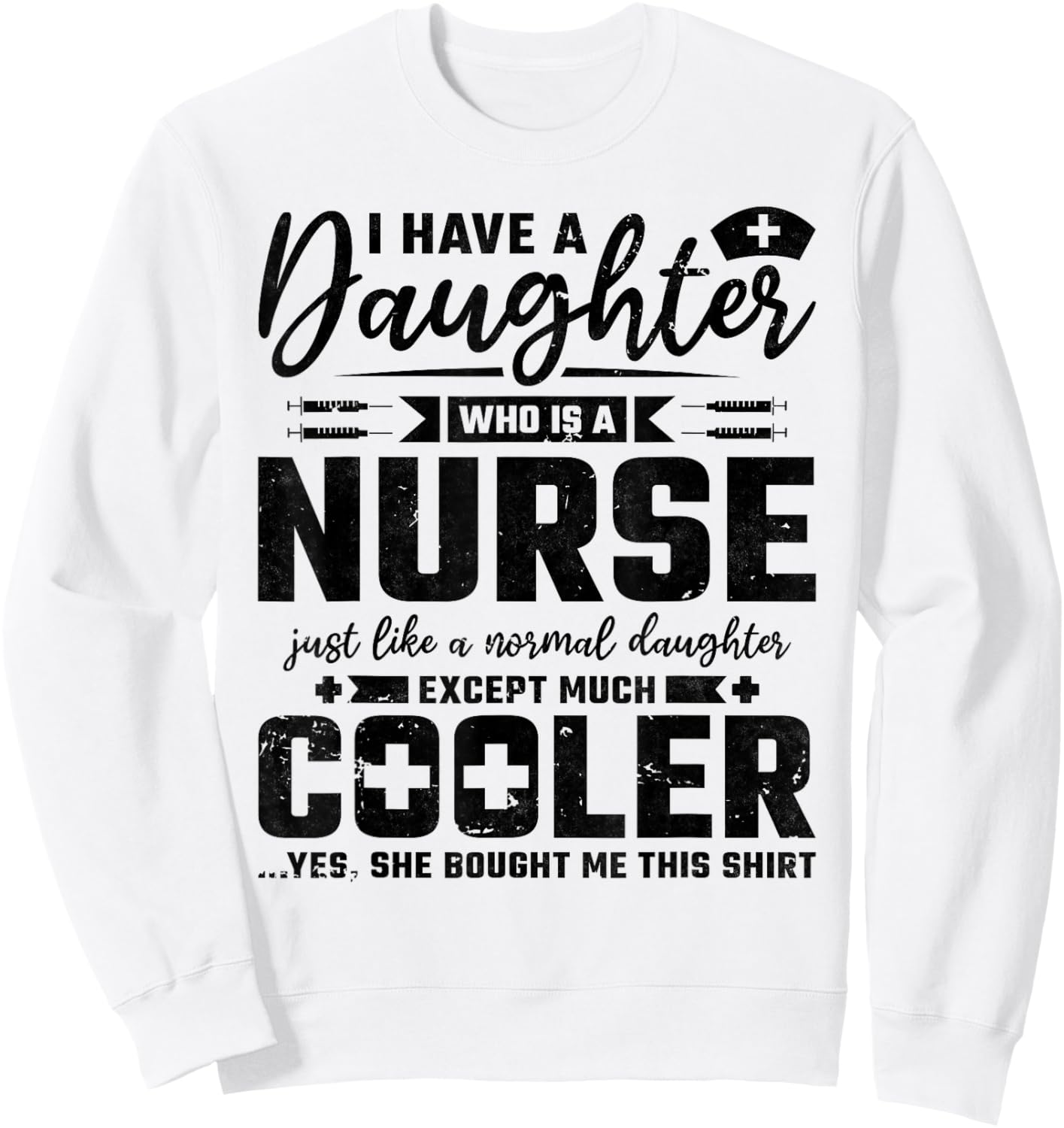 My Daughter Is A Nurse Like A Normal Except Much Cooler Sweatshirt - Sweatshirt | White
