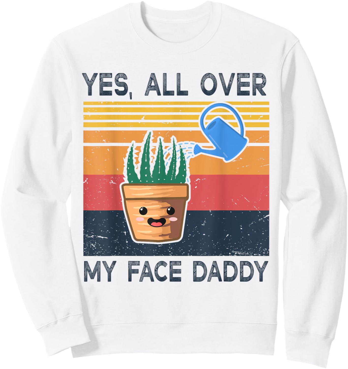 Yes All Over My Face Daddy Funny Plant Daddy Vintage Sweatshirt - Sweatshirt | White