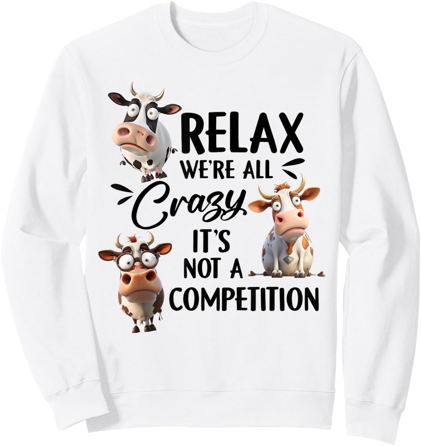 Relax we're all crazy it's not a competition cow Sweatshirt - Sweatshirt | White