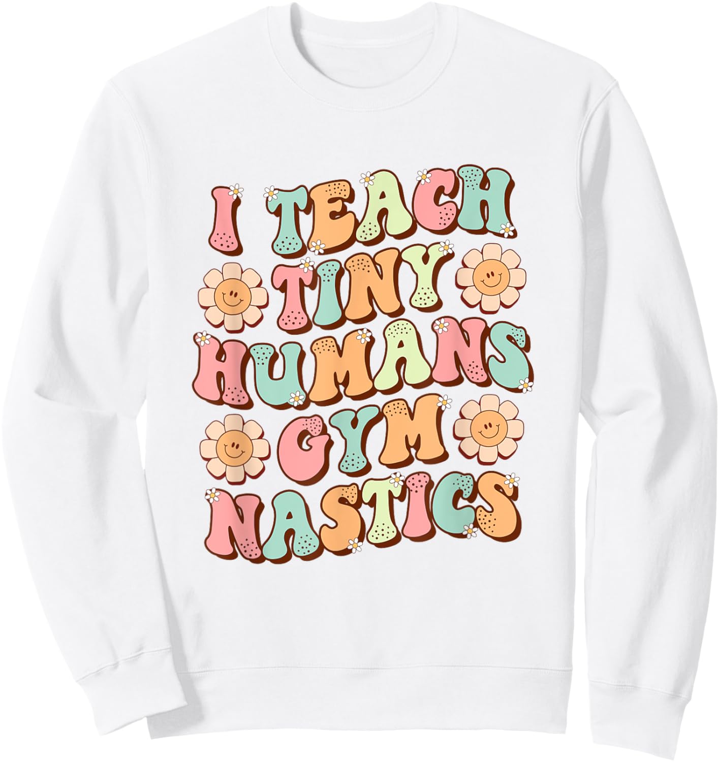 I Teach Tiny Humans Gymnastics Cute Teacher Gymnastic Coach Sweatshirt - Sweatshirt | White