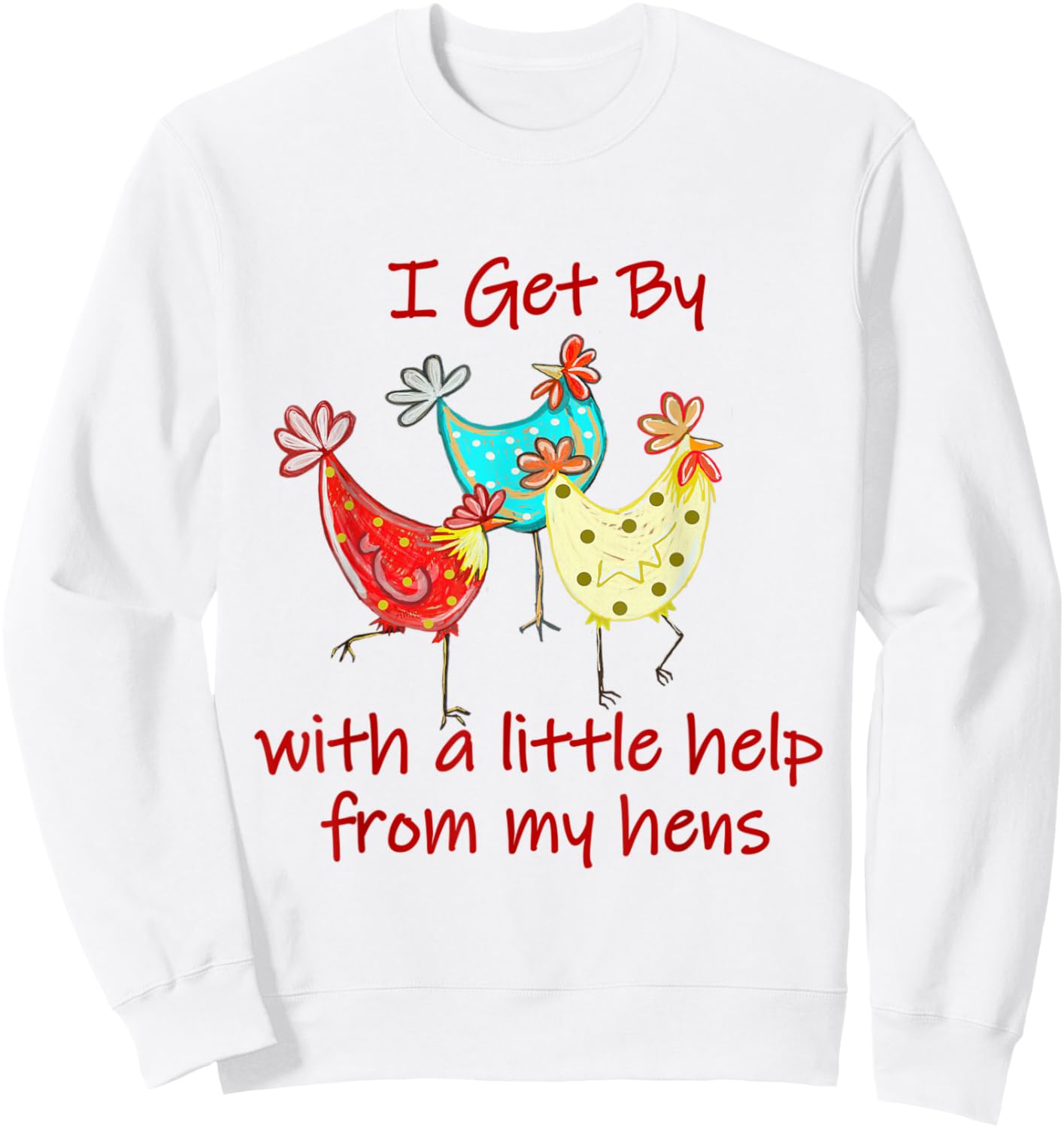 I Get By With A - Little Help From My Hens (C) Sweatshirt - Sweatshirt | White