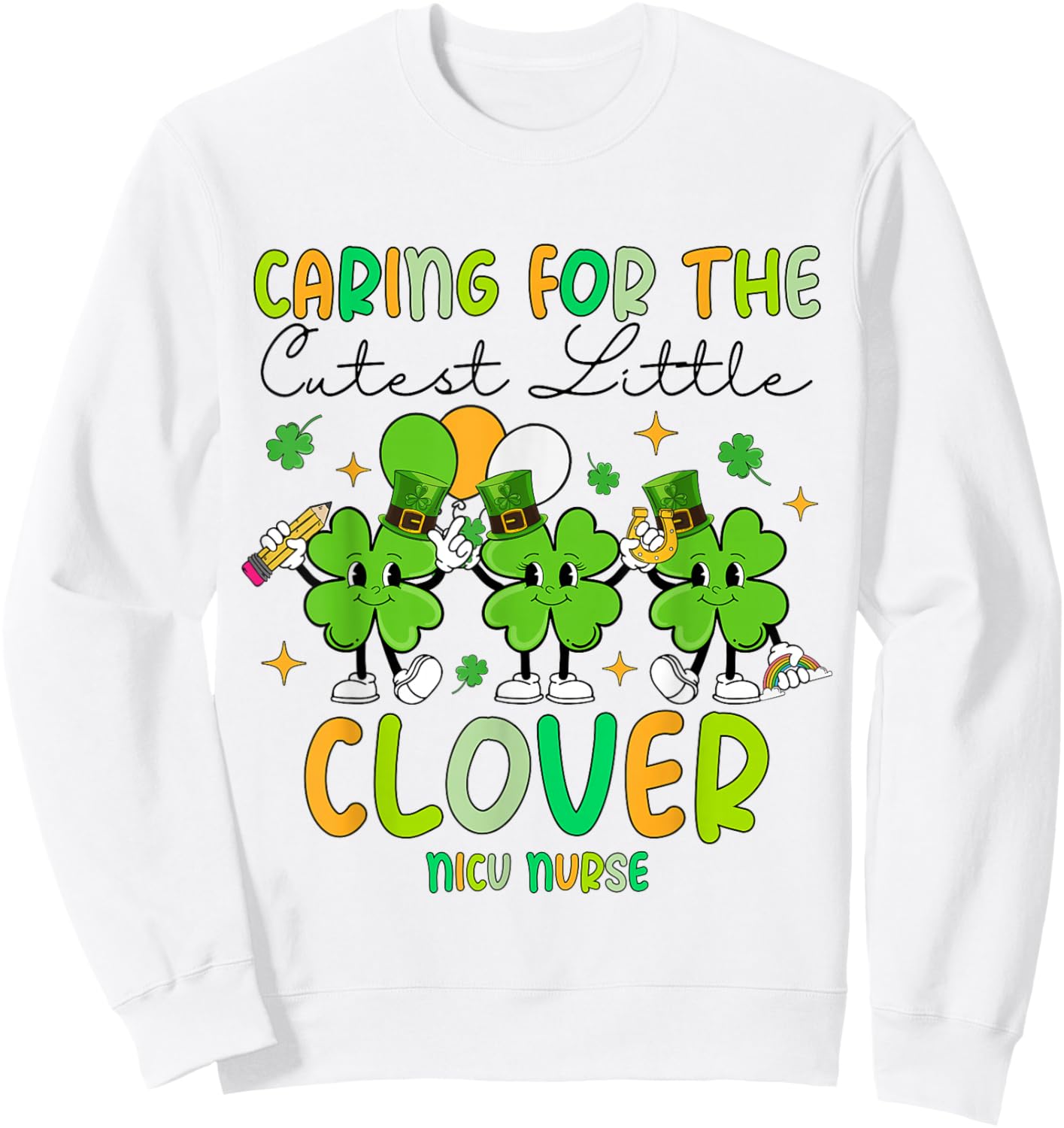 Caring For The Cutest Clovers NICU Nurse St Patrick's Day Sweatshirt - Sweatshirt | White