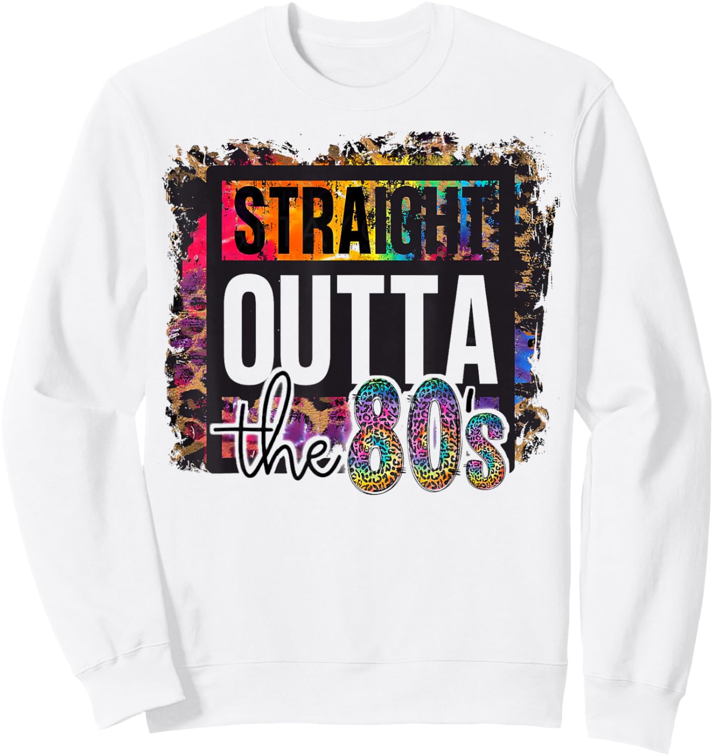 Straight Outta The 80s I Love The 80's 1980s Eighties Party Sweatshirt - Sweatshirt | White