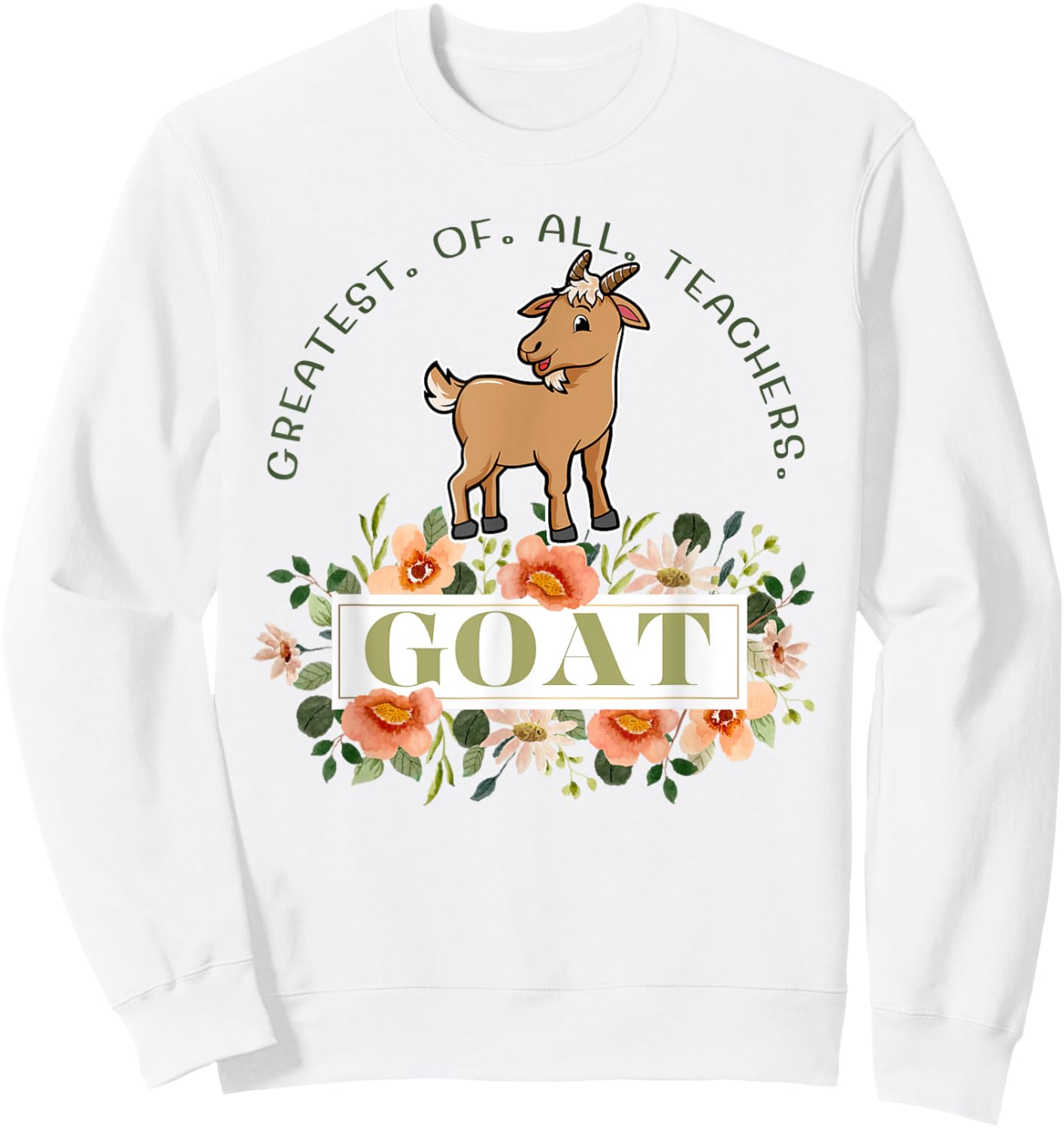 Greatest Of All Teachers Funny Teaching Appreciation Sweatshirt - Sweatshirt | White
