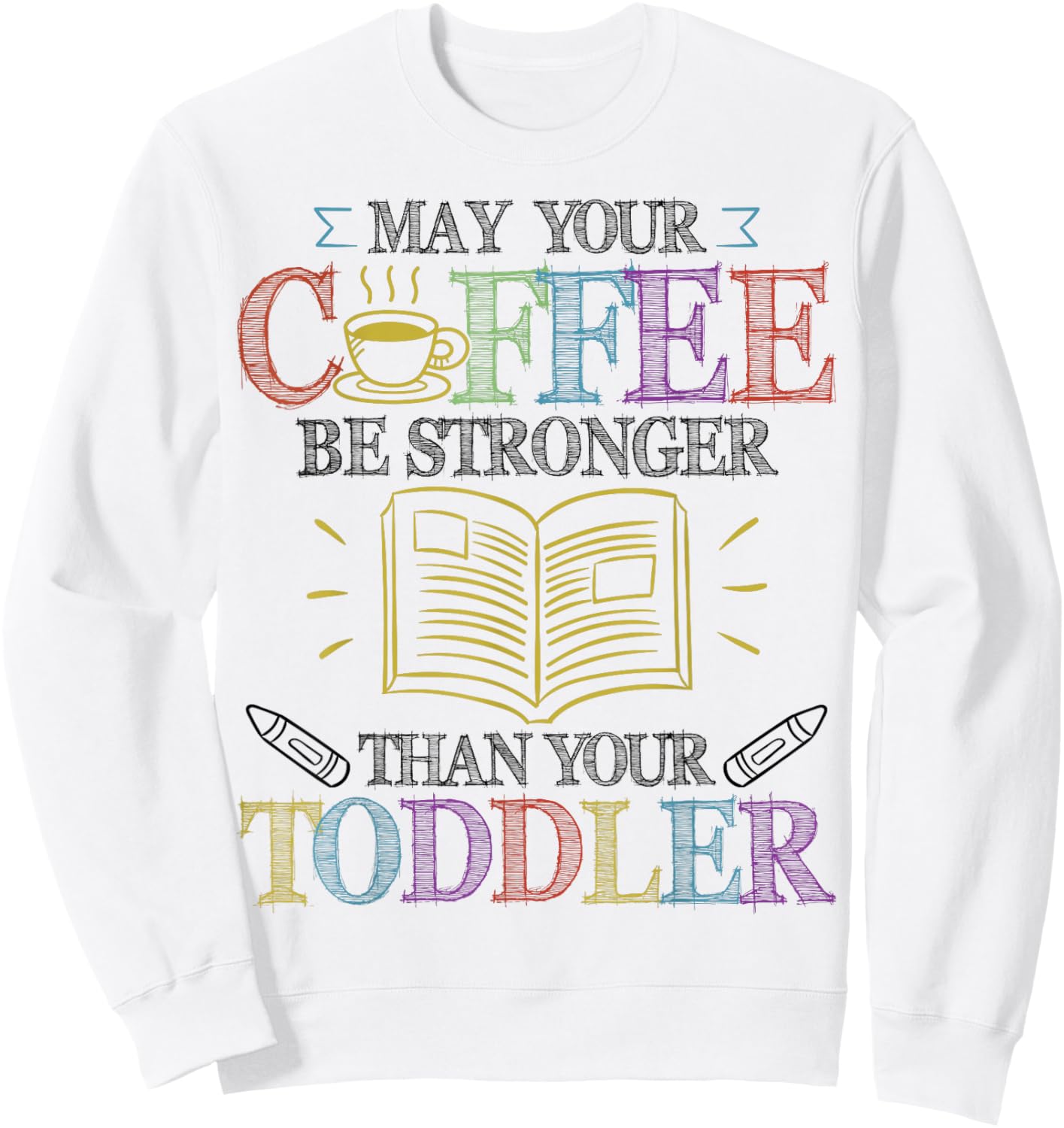 May Your Coffee Be Stronger Than Your Toddler - SPED Teacher Sweatshirt - Sweatshirt | White